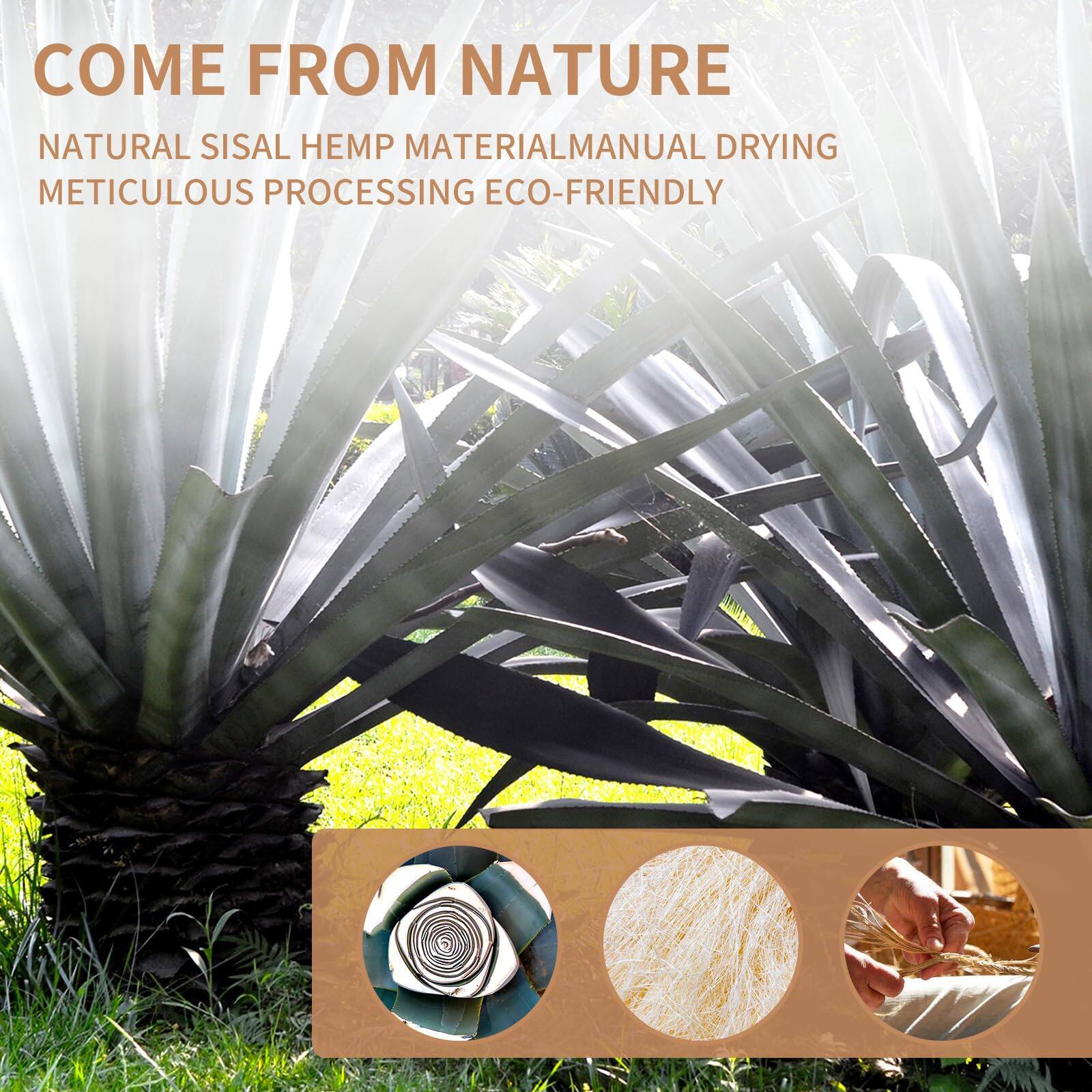 COME FROM NATURE  
NATURAL SISAL HEMP MATERIAL  
MANUAL DRYING  
METICULOUS PROCESSING  
ECO-FRIENDLY
