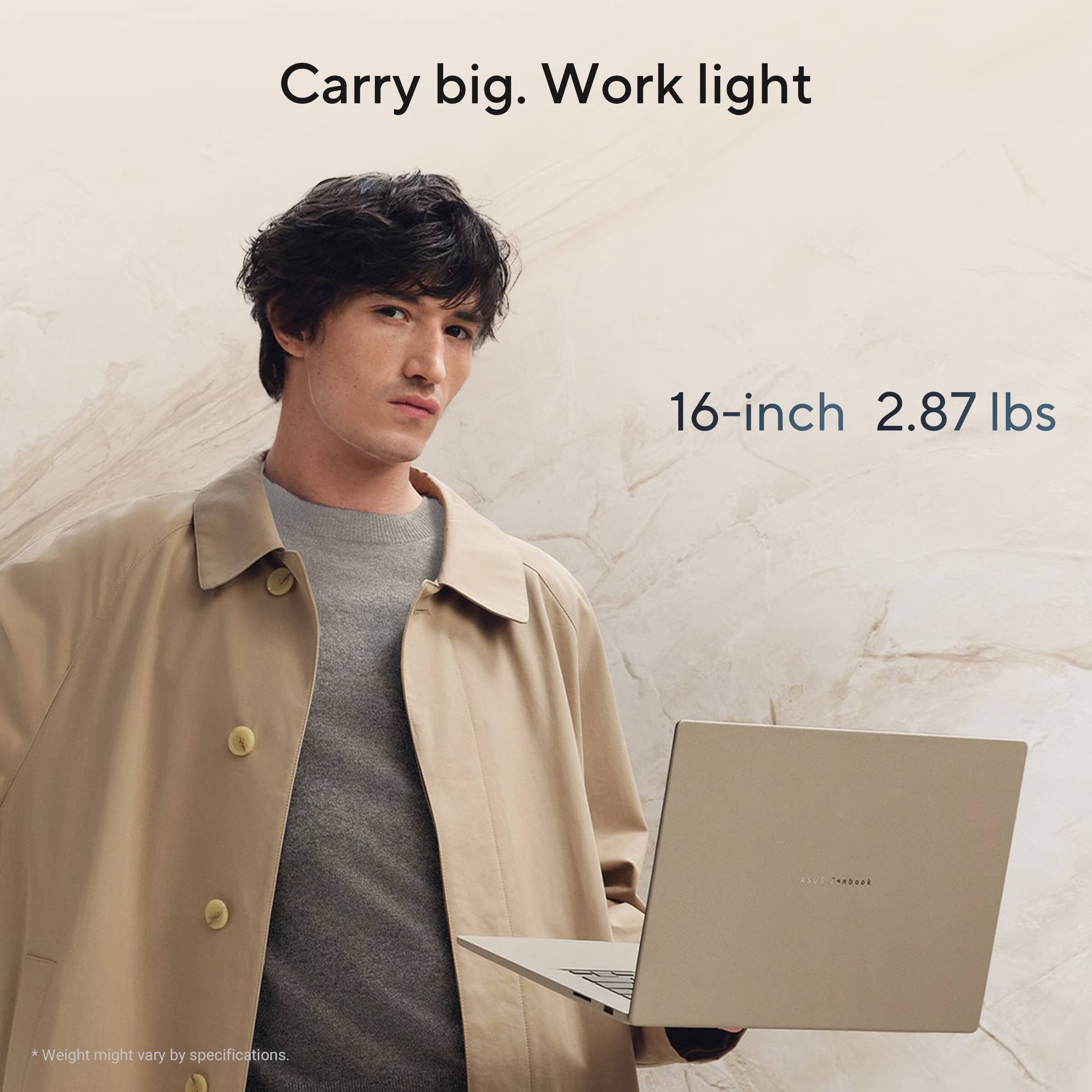 Carry big. Work light

16-inch 2.87 lbs

*Weight might vary by specifications.