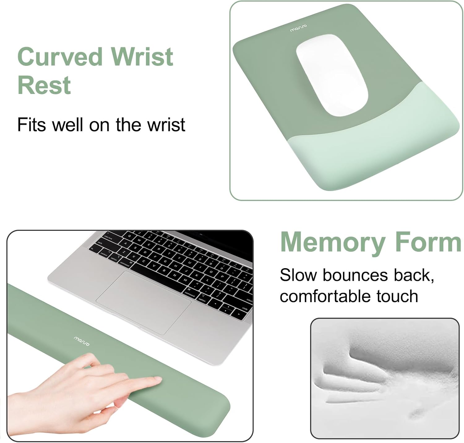 Curved Wrist Rest  
Fits well on the wrist  

Memory Form  
Slow bounces back, comfortable touch