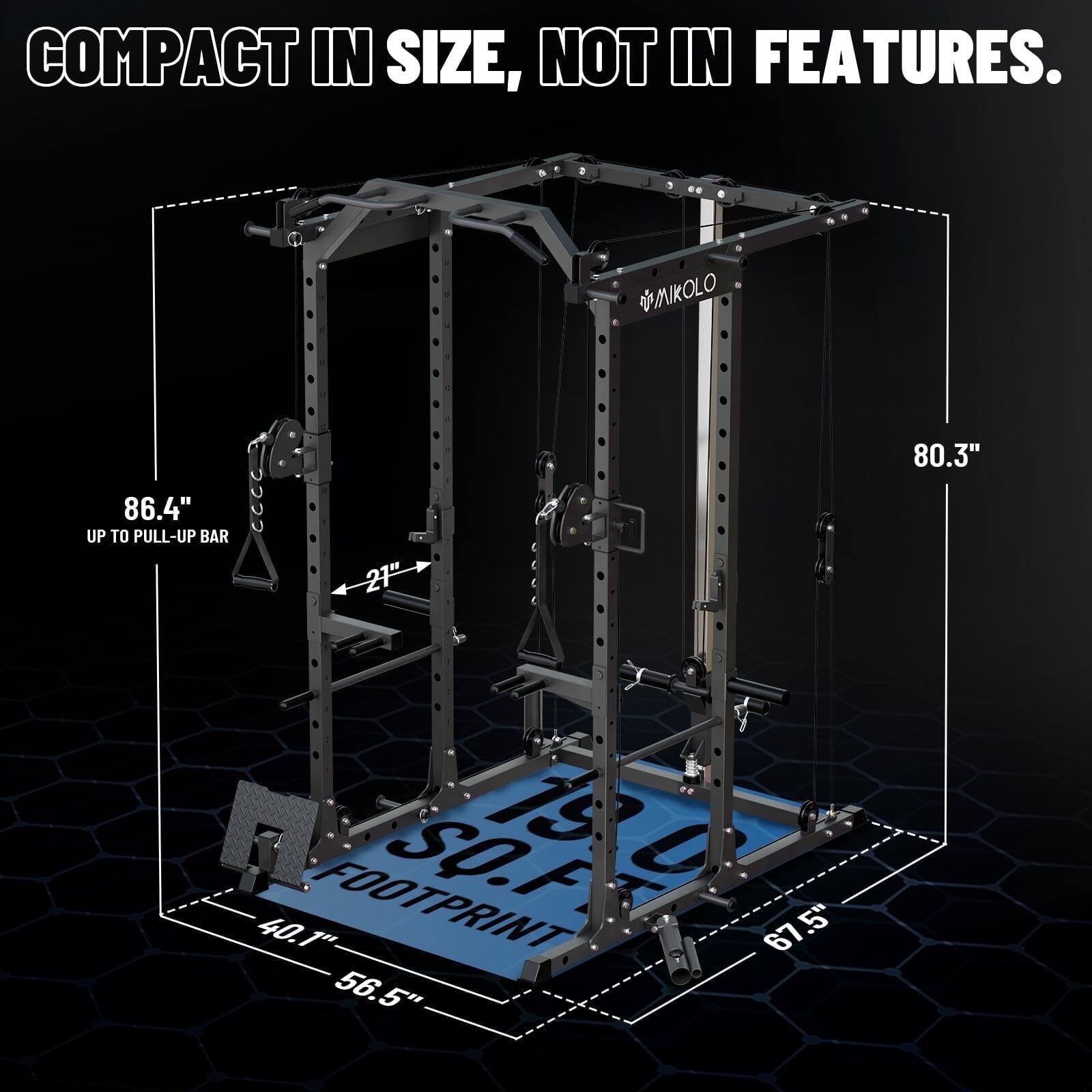 COMPACT IN SIZE, NOT IN FEATURES. SMIKOLO 80.3" 86.4" UP TO PULL-UP BAR 21" F SO.F TS L 40.1" FOOTPRINT 67.5 56.5"
