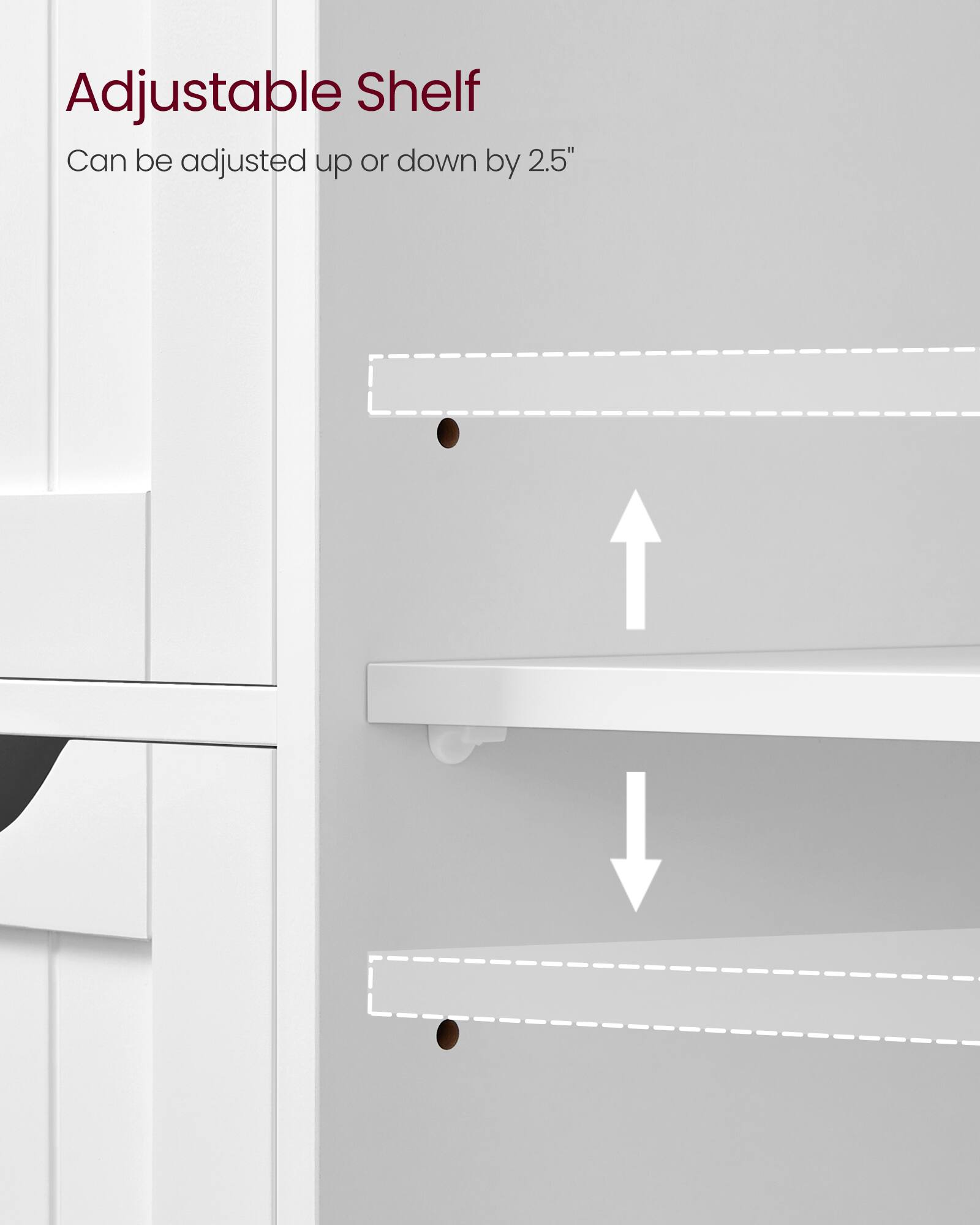 Adjustable Shelf  
Can be adjusted up or down by 2.5"