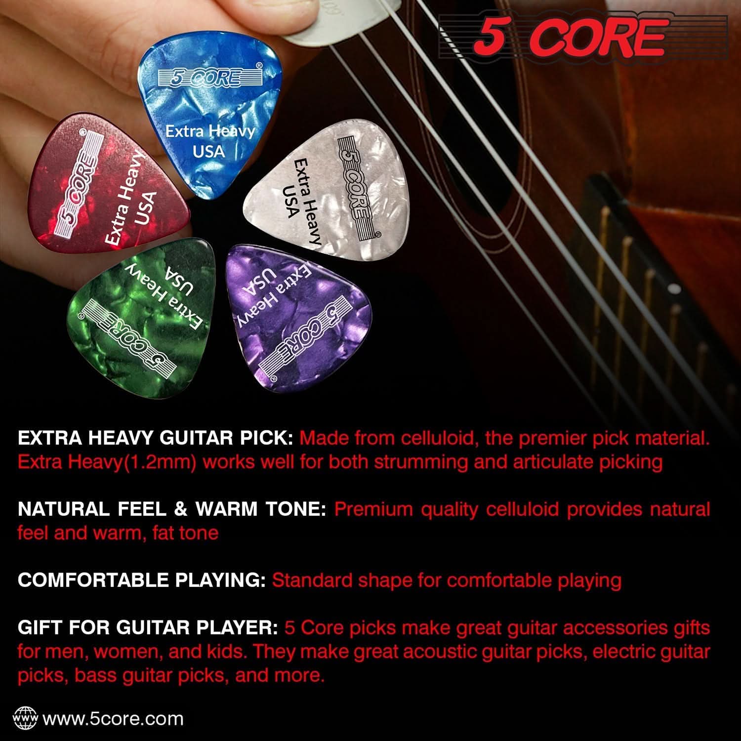 5 CORE

EXTRA HEAVY GUITAR PICK: Made from celluloid, the premier pick material. Extra Heavy (1.2mm) works well for both strumming and articulate picking

NATURAL FEEL & WARM TONE: Premium quality celluloid provides natural feel and warm, fat tone

COMFORTABLE PLAYING: Standard shape for comfortable playing

GIFT FOR GUITAR PLAYER: 5 Core picks make great guitar accessories gifts for men, women, and kids. They make great acoustic guitar picks, electric guitar picks, bass guitar picks, and more.

www.5core.com