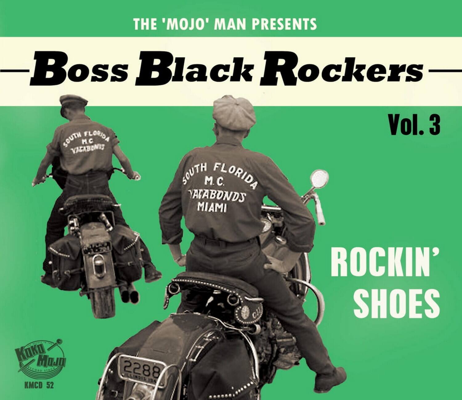 THE 'MOJO' MAN PRESENTS  
Boss Black Rockers  
Vol. 3  

SOUTH FLORIDA  
M.C.  
VACABONDS  
MIAMI  

ROCKIN' SHOES  

Koko Mojo  
KMCD 52  
2288