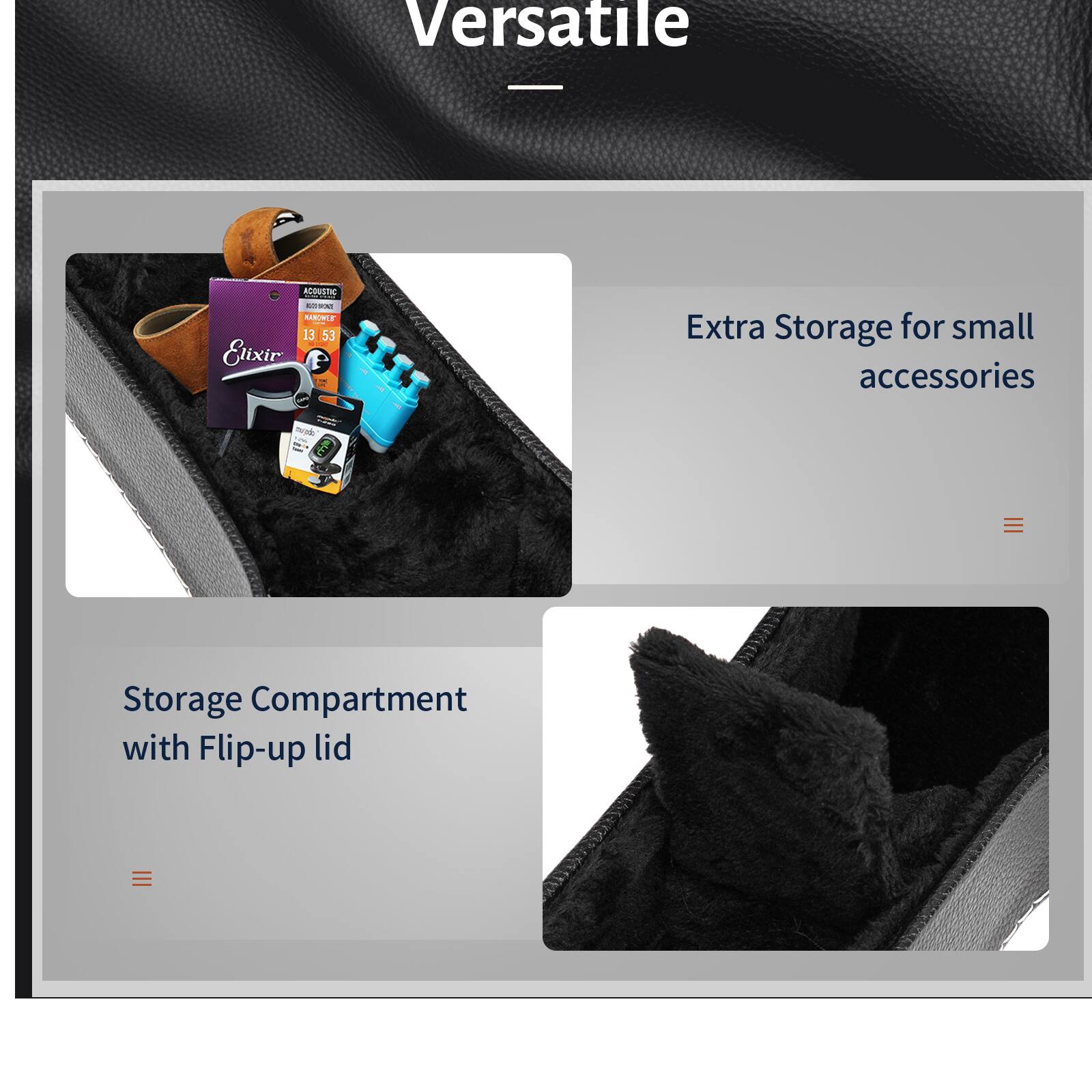 Versatile

Extra Storage for small accessories

Storage Compartment with Flip-up lid