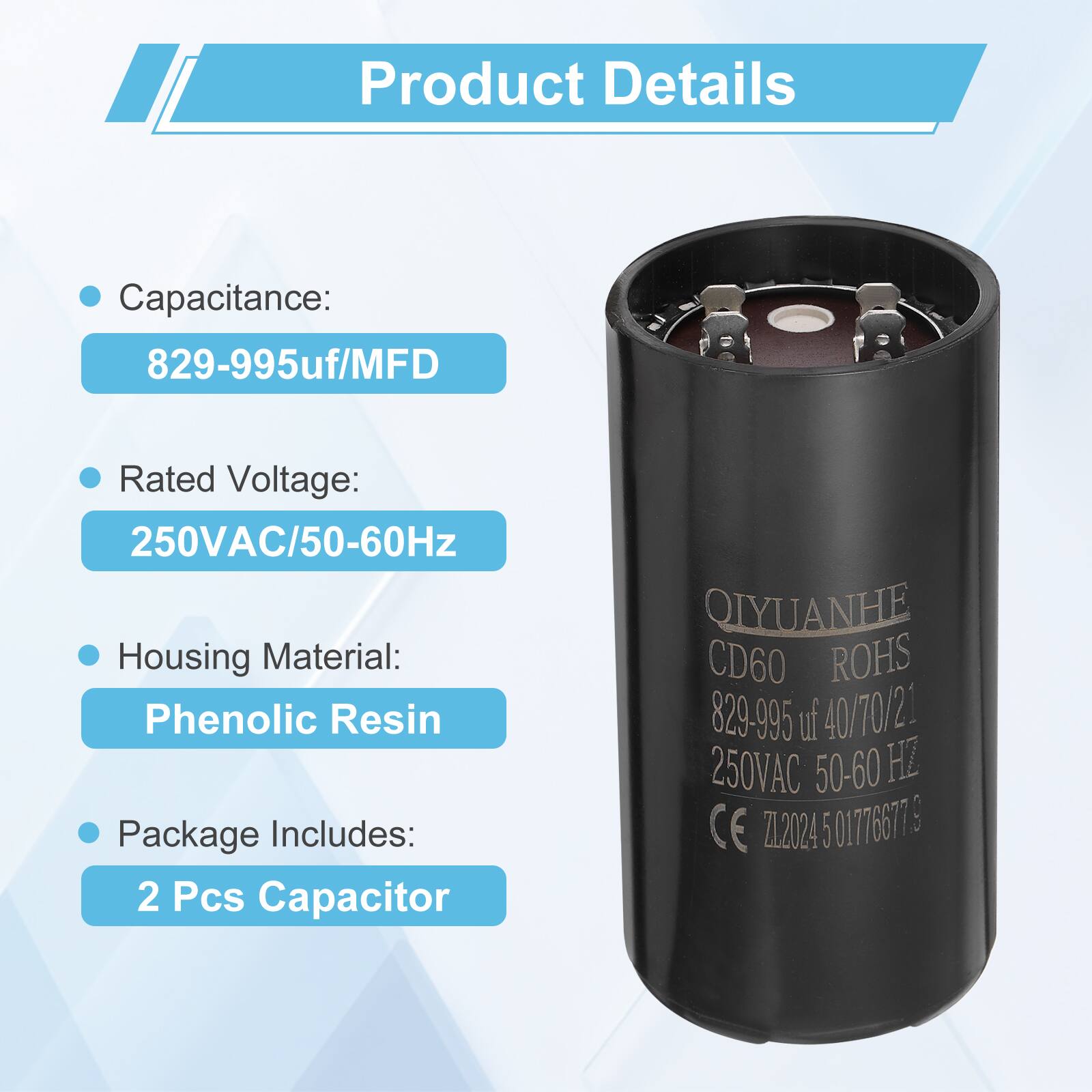 Product Details

- Capacitance: 829-995uf/MFD
- Rated Voltage: 250VAC/50-60Hz
- Housing Material: Phenolic Resin
- Package Includes: 2 Pcs Capacitor

QIYUANHE CD60 ROHS 829-995 uf 40/70/21 250VAC 50-60 HZ CE ZL2024 501776677