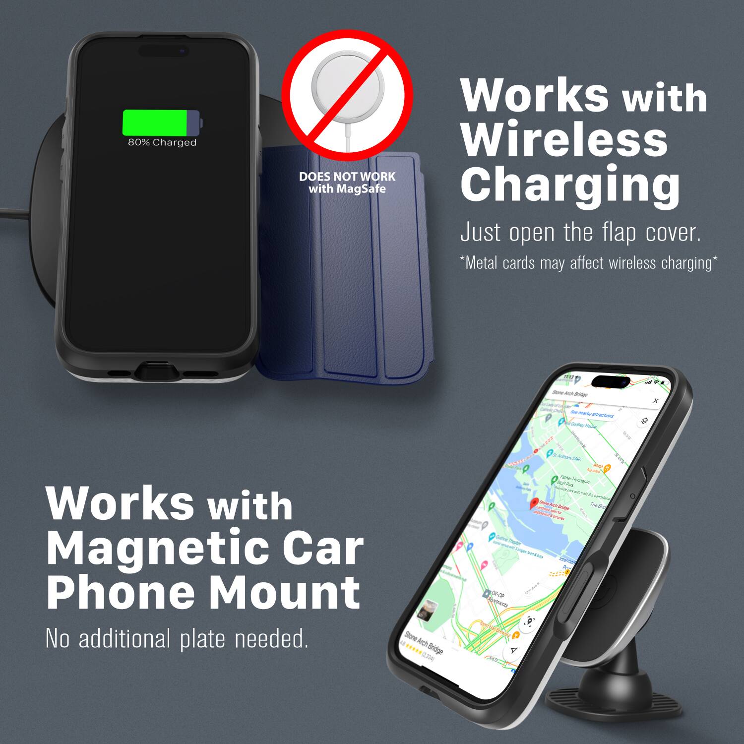 80% Charged Works with Wireless Charging DOES NOT WORK with MagSafe Charging Just open the flap cover. *Metal cards may affect wireless charging* Works with Magnetic Car Phone Mount No additional plate needed.