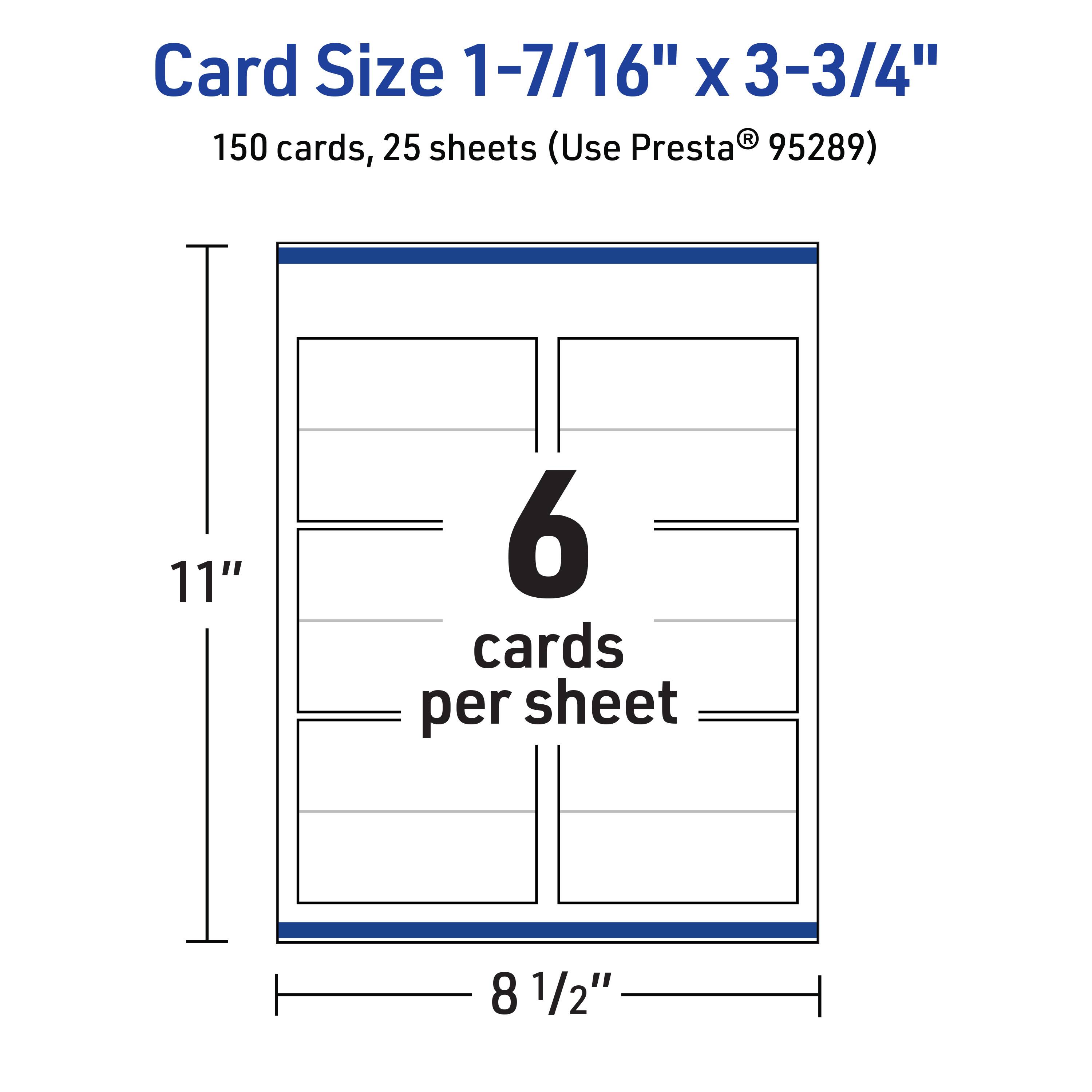 Card Size 1-7/16" x 3-3/4"  
150 cards, 25 sheets (Use Presta® 95289)  
6 cards per sheet  
11" x 8 1/2"