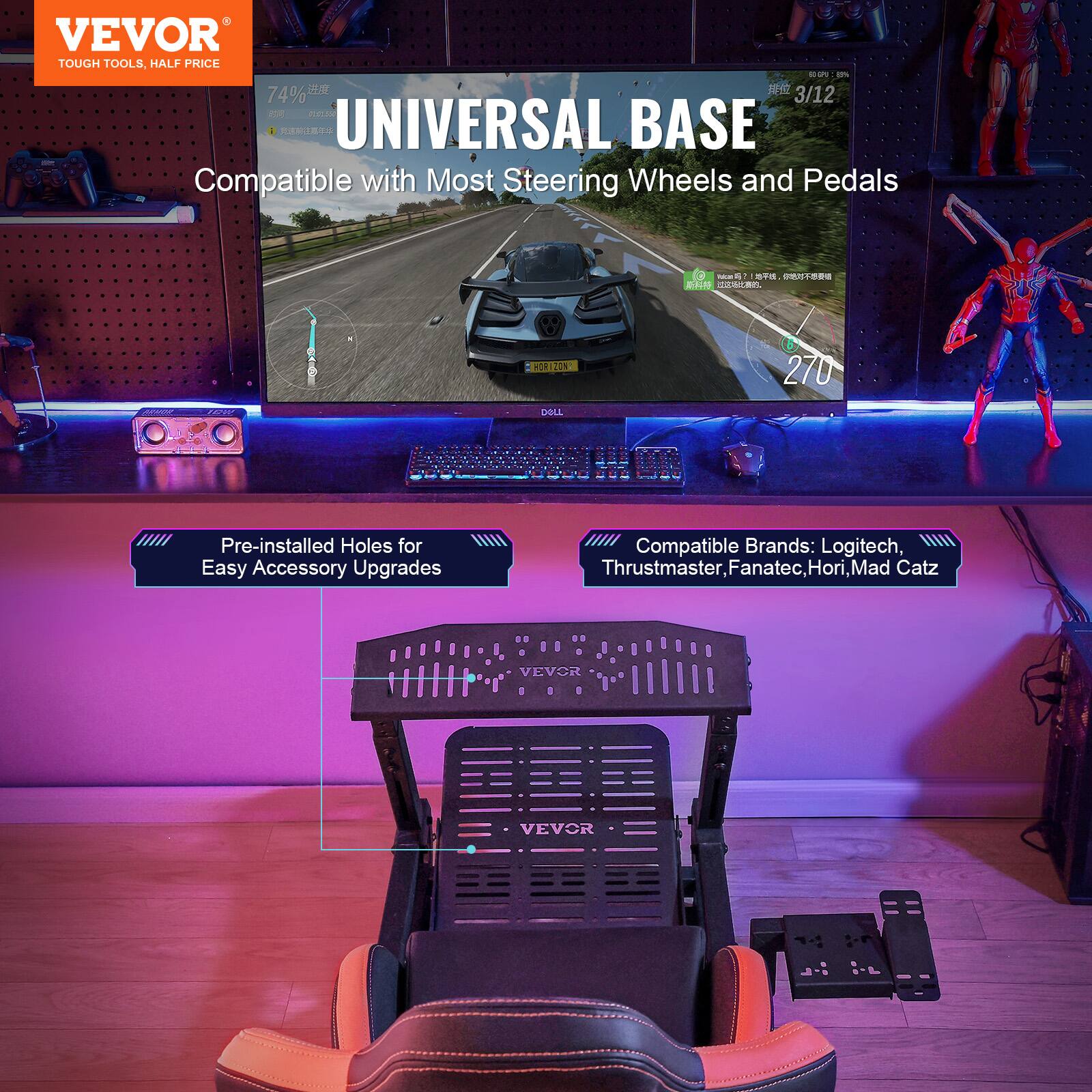 VEVOR TOUGH TOOLS, HALF PRICE

UNIVERSAL BASE
Compatible with Most Steering Wheels and Pedals

Pre-installed Holes for Easy Accessory Upgrades

Compatible Brands: Logitech, Thrustmaster, Fanatec, Hori, Mad Catz

VEVOR