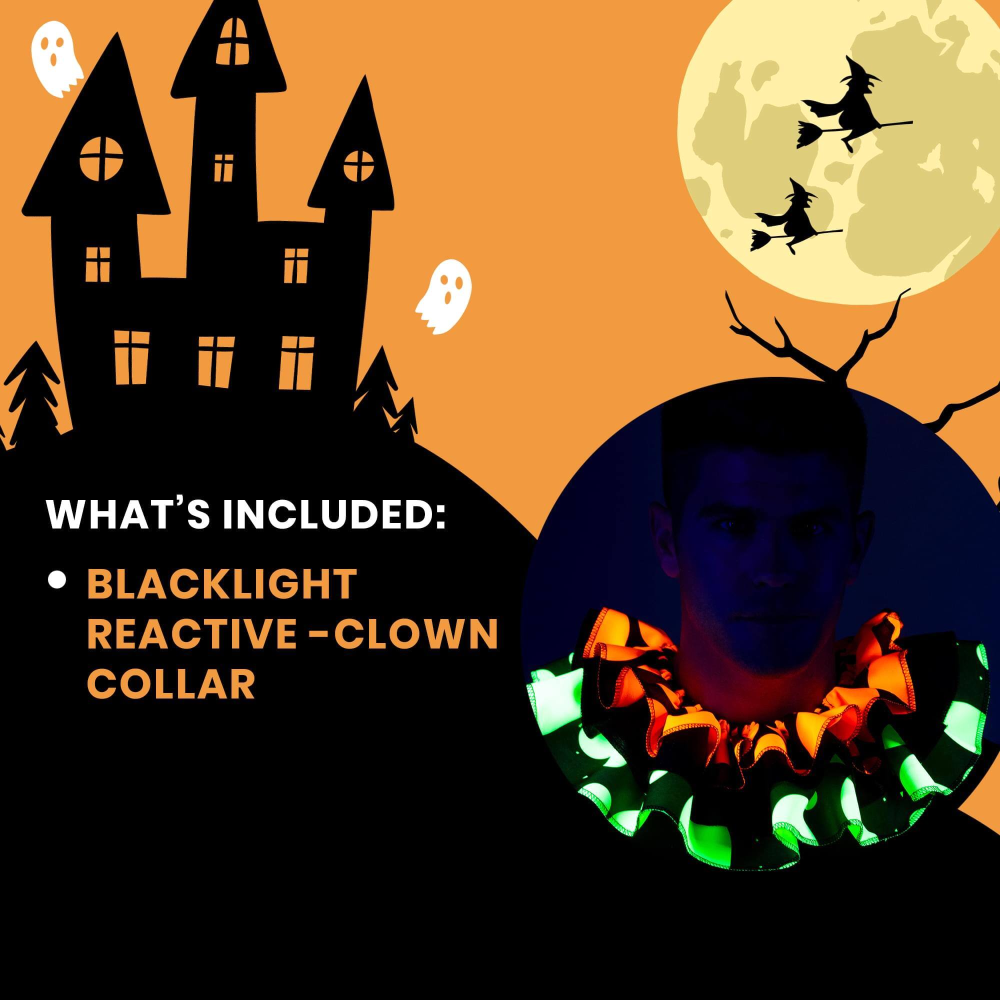 WHAT'S INCLUDED:  
- BLACKLIGHT REACTIVE - CLOWN COLLAR