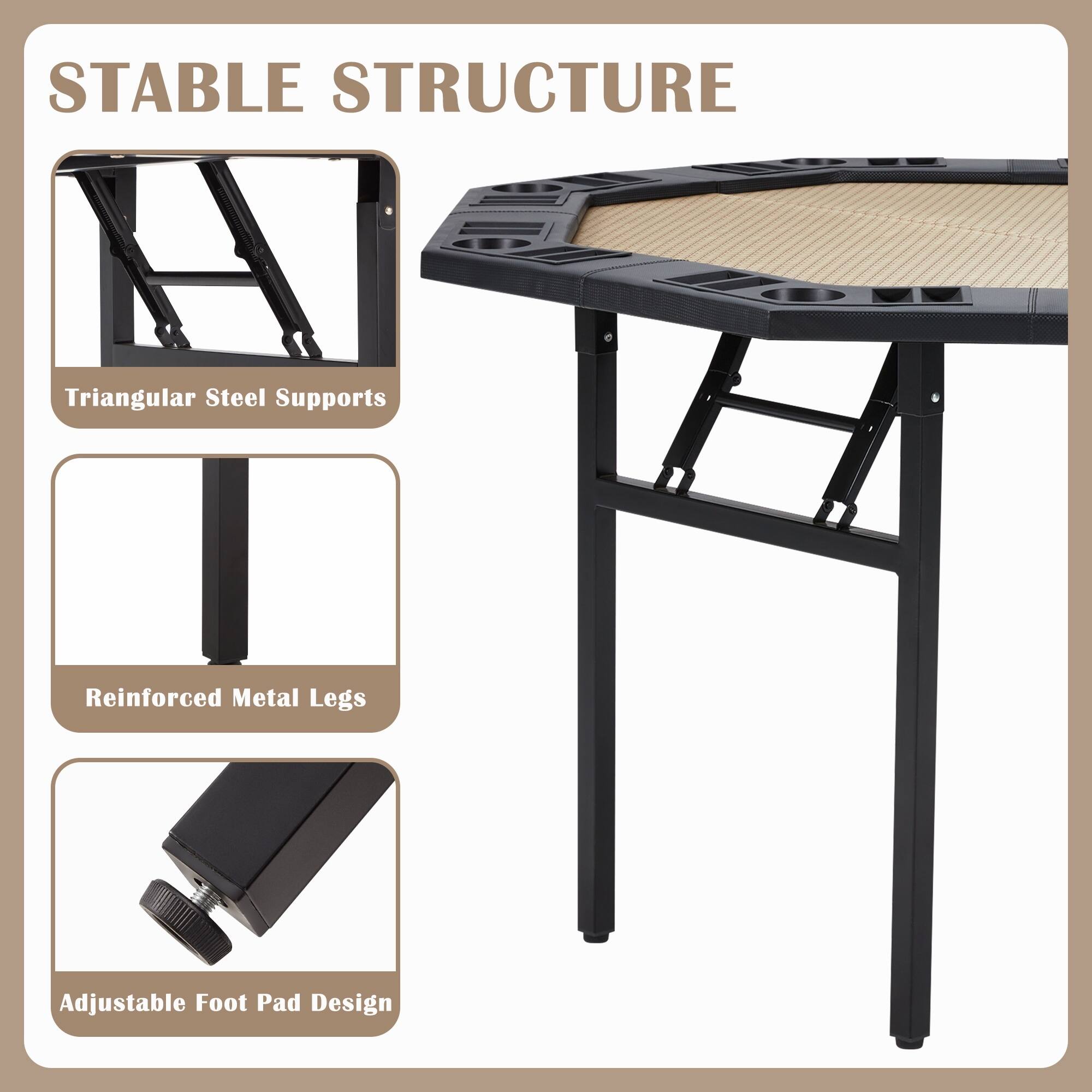 STABLE STRUCTURE

- Triangular Steel Supports
- Reinforced Metal Legs
- Adjustable Foot Pad Design
