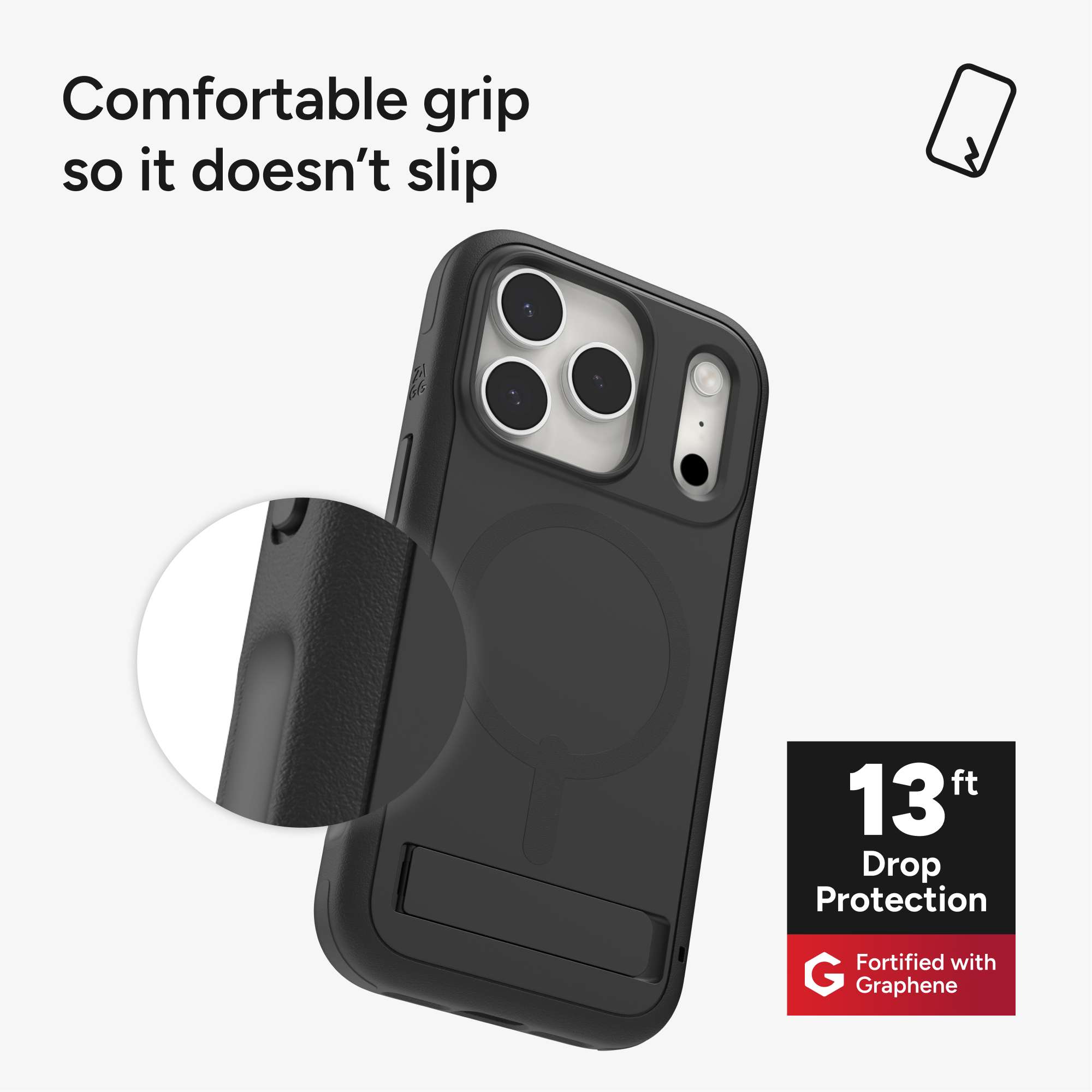 Comfortable grip so it doesn't slip

13 ft Drop Protection

Fortified with Graphene