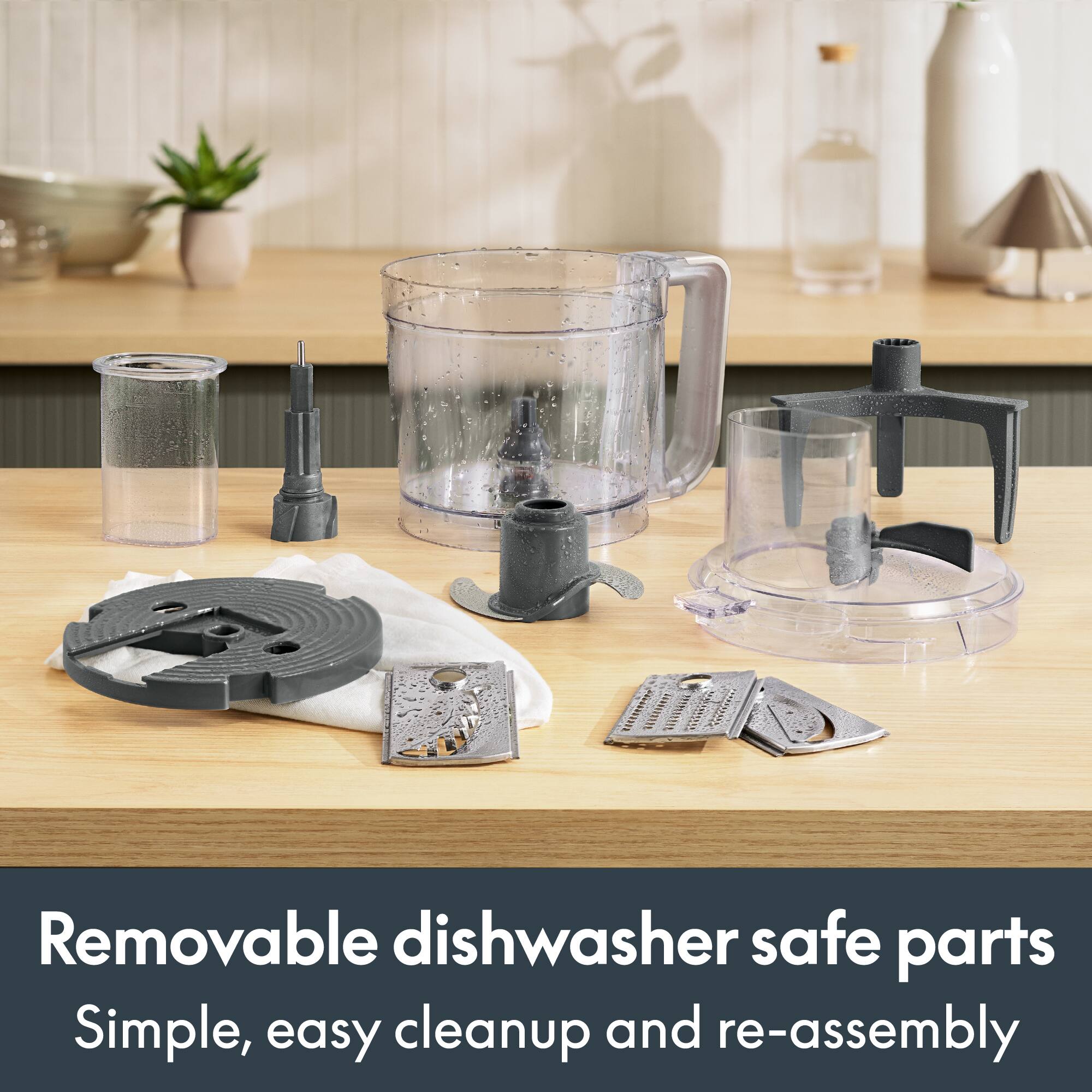 Removable dishwasher safe parts  
Simple, easy cleanup and re-assembly