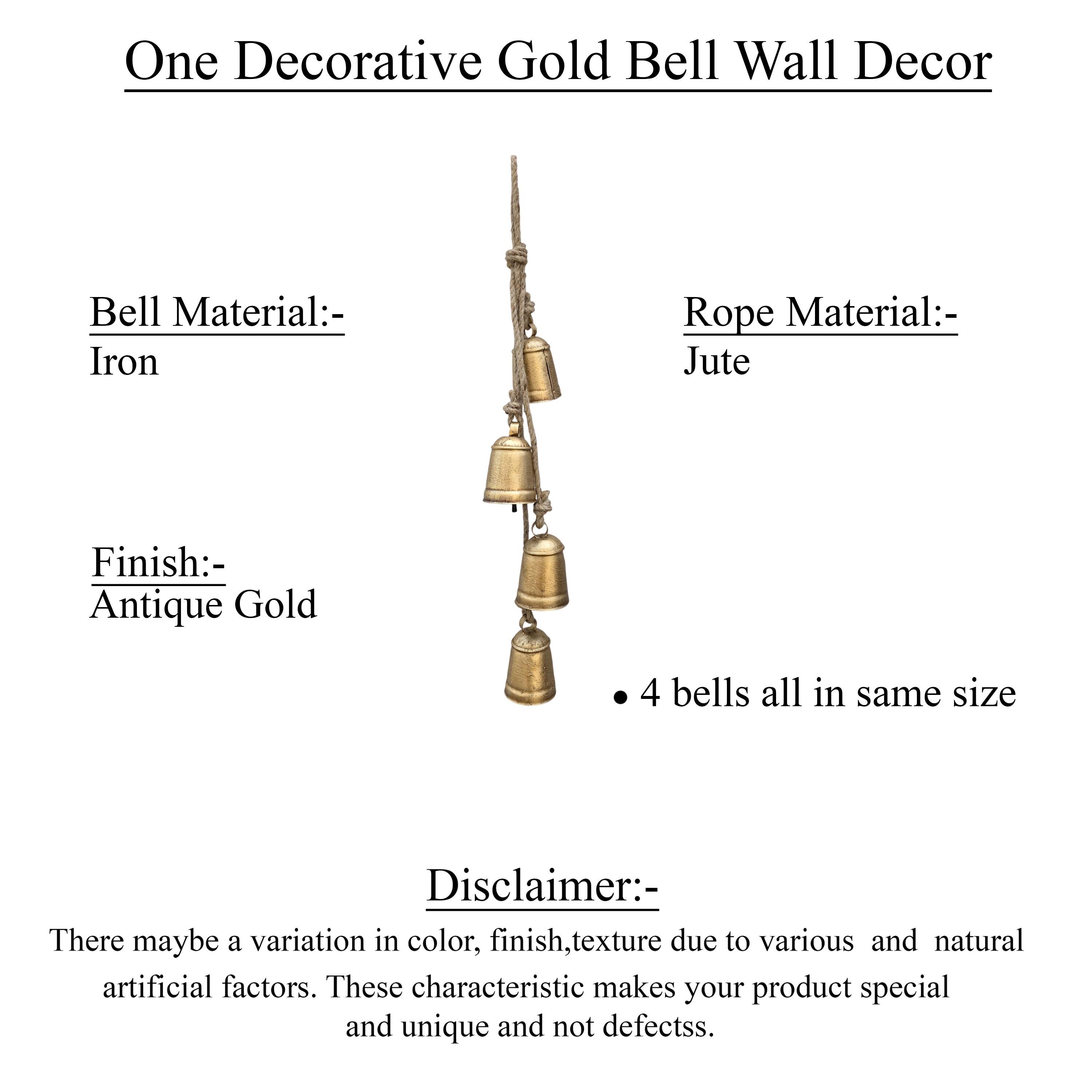 One Decorative Gold Bell Wall Decor

Bell Material:-
Iron

Rope Material:-
Jute

Finish:-
Antique Gold

4 bells all in same size

Disclaimer:-
There may be a variation in color, finish, texture due to various and natural artificial factors. These characteristics make your product special and unique and not defects.