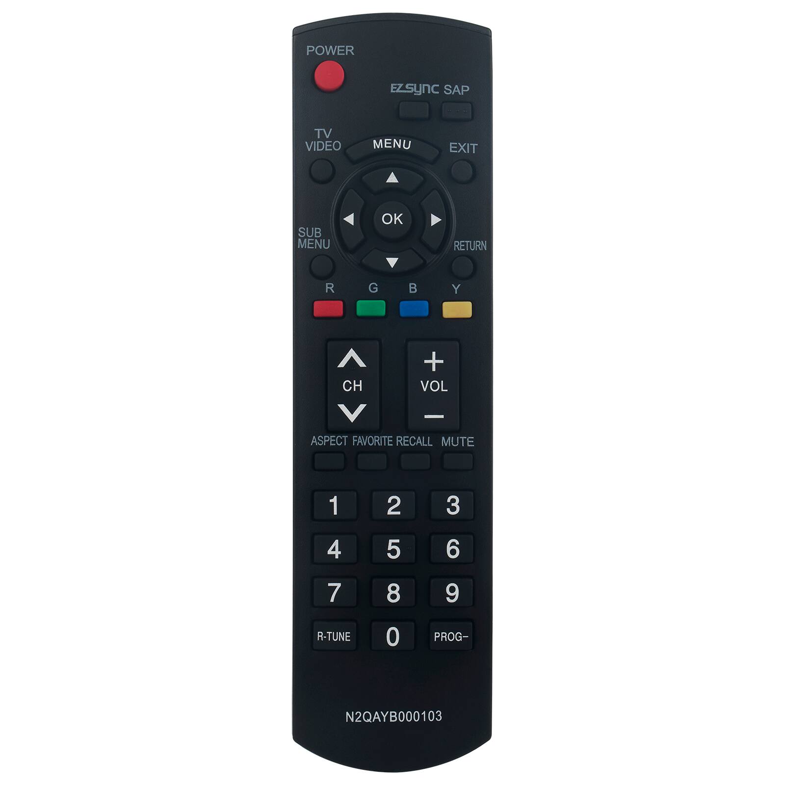 POWER  
Ezsync SAP  
TV VIDEO  
MENU  
EXIT  
OK  
RETURN  
SUB MENU  
R G B Y  
CH VOL  
ASPECT FAVORITE RECALL MUTE  
1 2 3 4 5 6 7 8 9 0  
R-TUNE PROG-  
N2QAYB000103