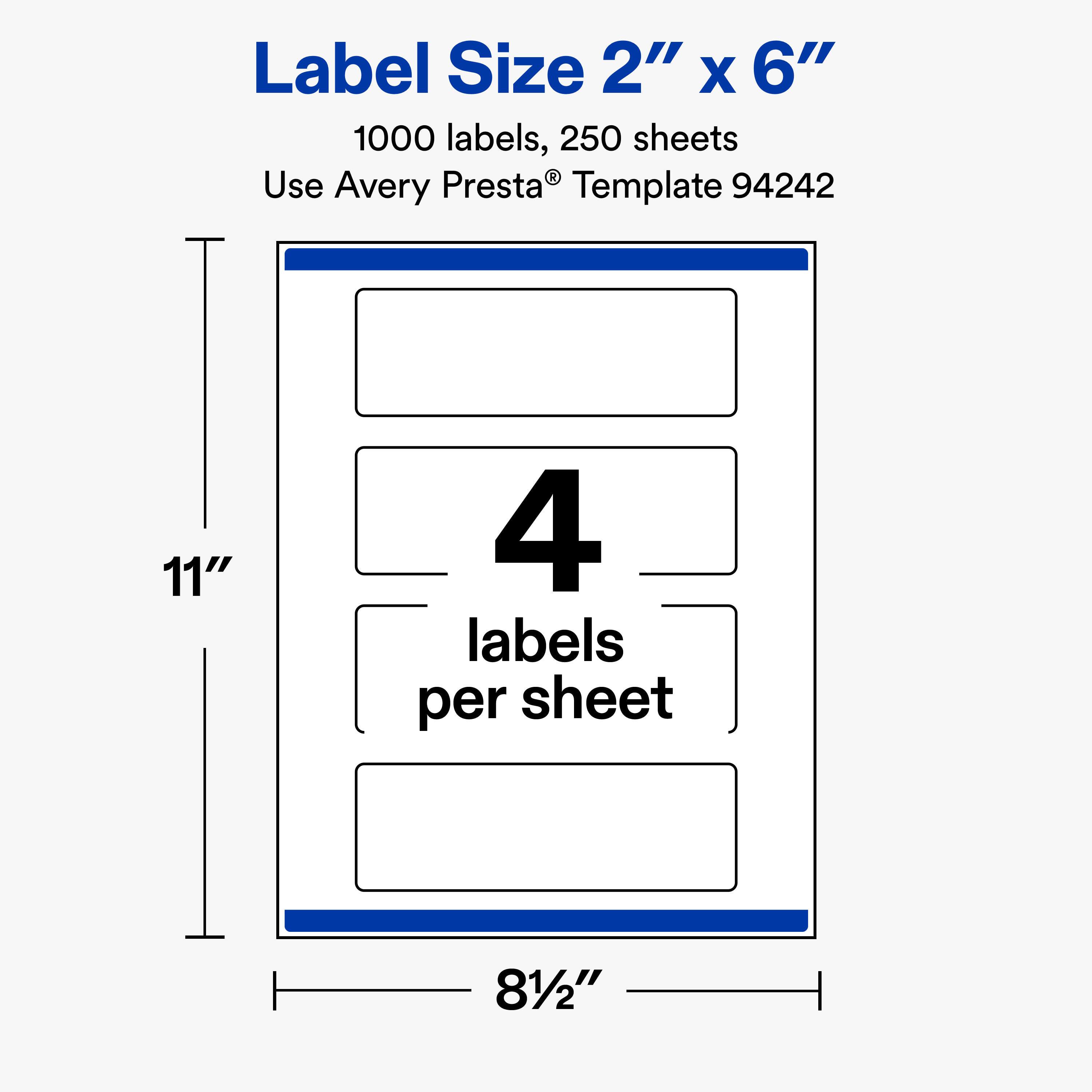 Label Size 2" X 6"  
1000 labels, 250 sheets  
Use Avery Presta® Template 94242  

11"  
4 labels per sheet  
8½"