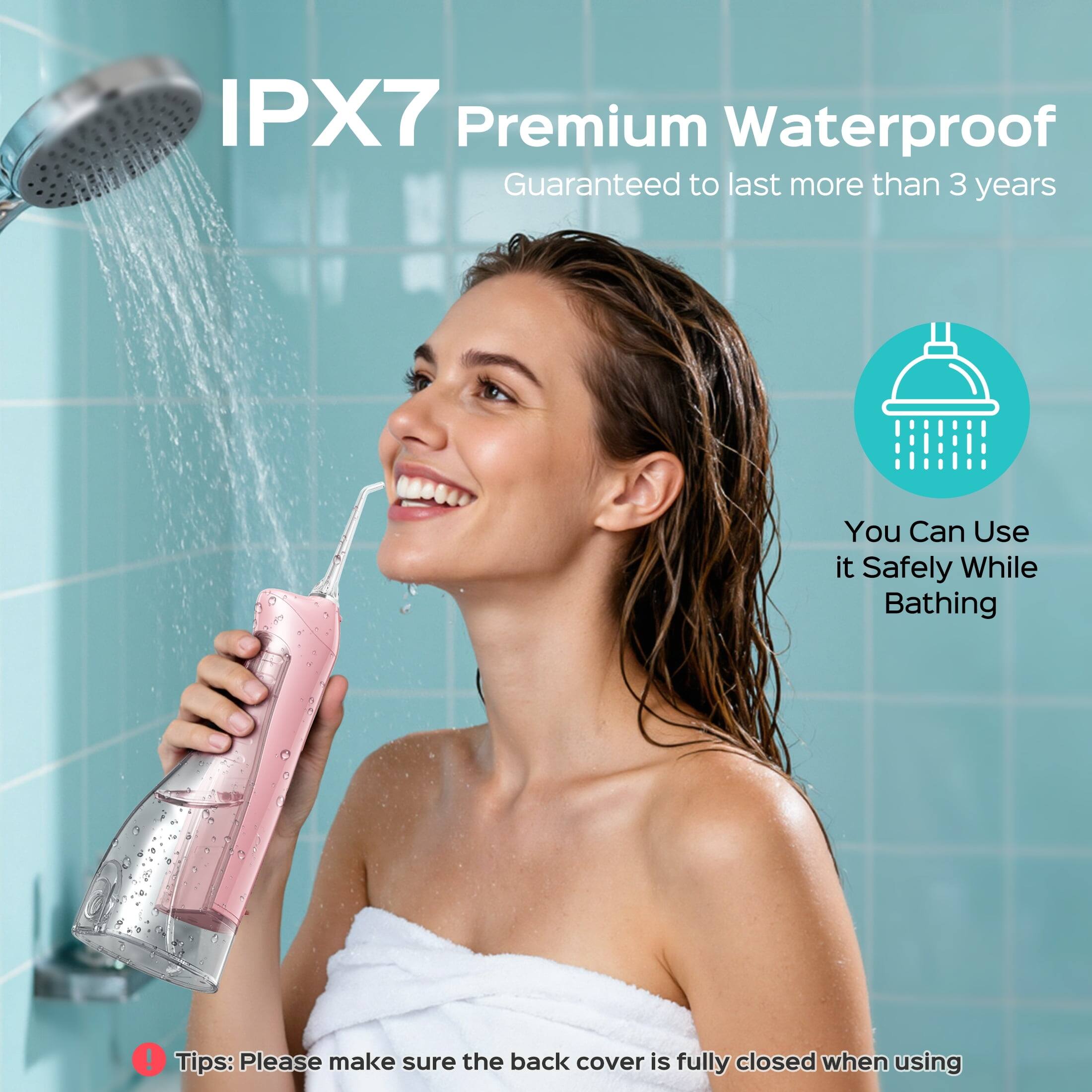 IPX7 Premium Waterproof  
Guaranteed to last more than 3 years  
You Can Use it Safely While Bathing!  

Tips: Please make sure the back cover is fully closed when using