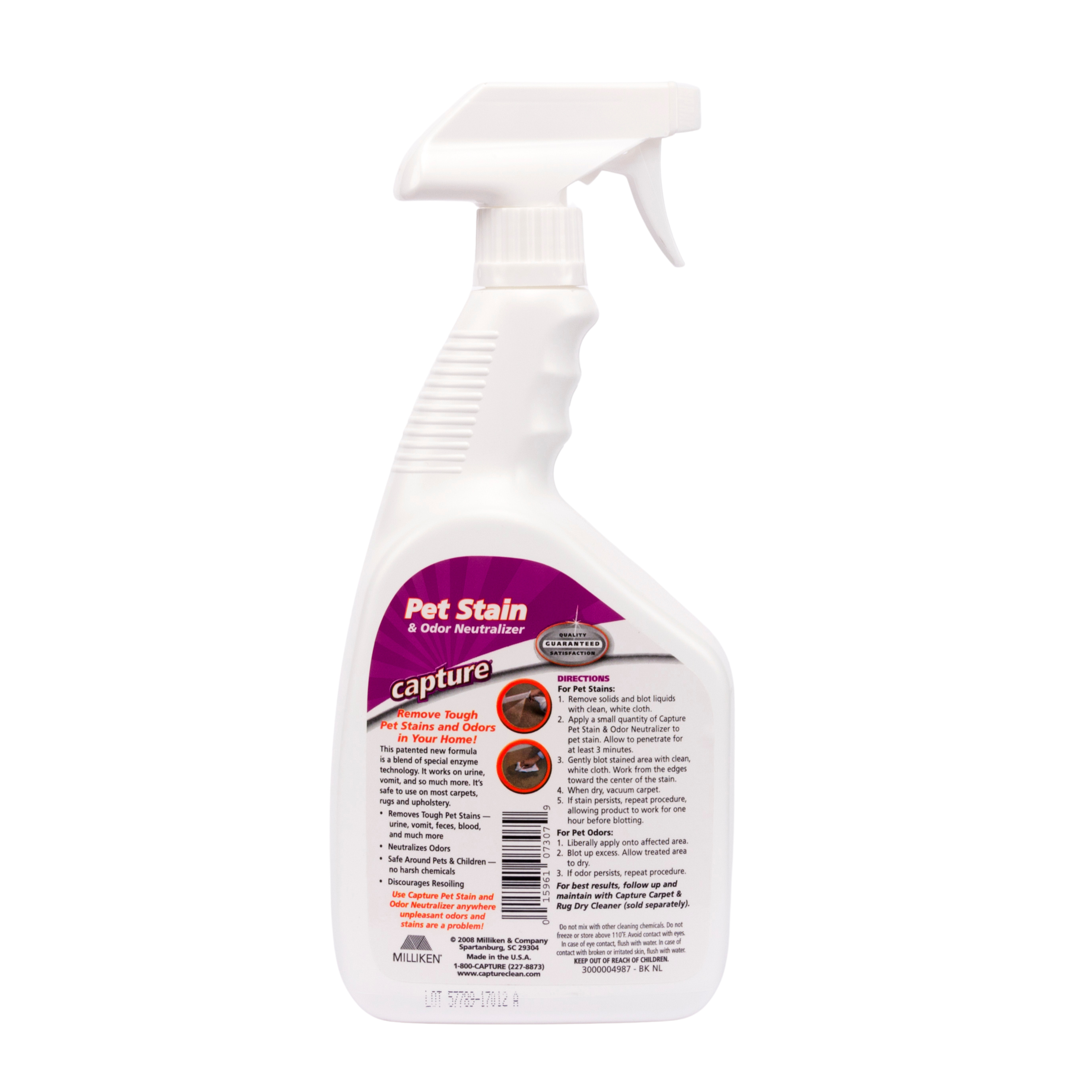 **Pet Stain & Odor Neutralizer - Capture**

**Remove Tough Pet Stains and Odors in Your Home!**

**This patented new formula is a blend of special enzymes and biodegradable detergents. It works on urine, feces, vomit, blood, and other organic stains. Safe to use on most carpets, upholstery, and fabrics.**

- Removes Tough Pet Stains
- Neutralizes Odors
- Safe Around Pets & Children
- Discourages Resoiling
- Odorless
- Use Capture Pet Stain and Odor Neutralizer on carpets and upholstery stains are problem!

**Directions:**

**For Pet Stains and Blood Stains:**
1. Apply a liberal amount of neutralizer to the stain with a clean, white cloth.
2. Gently blot stain area with clean, white cloth.
3. Gently blot stain area with clean, white cloth.
4. When vacuum carpet, allow to dry.

**For Pet Odors:**
1. Liberally apply only to affected area.
2. If odor persists, repeat and maintain with Capture Carpet & Upholstery Cleaner (sold separately).

**Do not mix with other cleaning chemicals. Do not use on wool, silk, or leather.