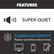 FEATURES
- SUPER QUIET
- CLEAN ELECTRICITY
- Power sensitive electronics
