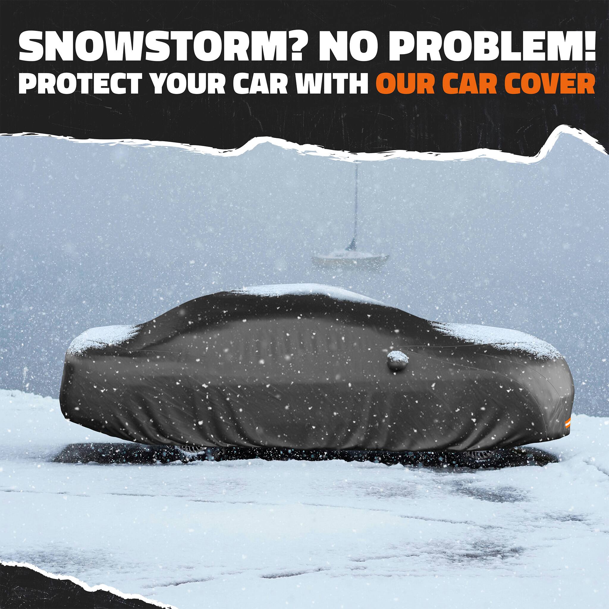 SNOWSTORM? NO PROBLEM!  
PROTECT YOUR CAR WITH OUR CAR COVER