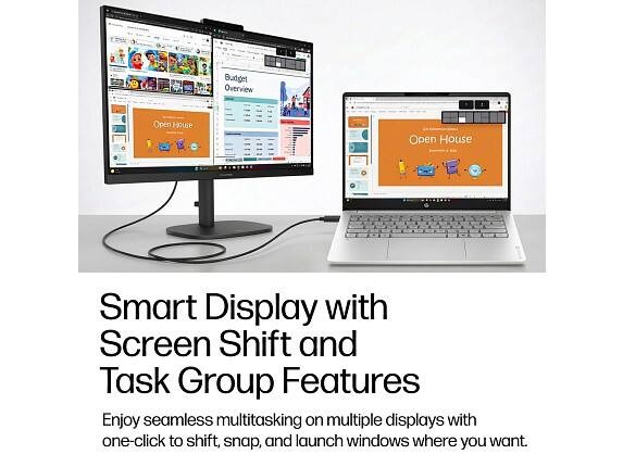 Budget Overview  
Open House  

Smart Display with Screen Shift and Task Group Features  

Enjoy seamless multitasking on multiple displays with one-click to shift, snap, and launch windows where you want.