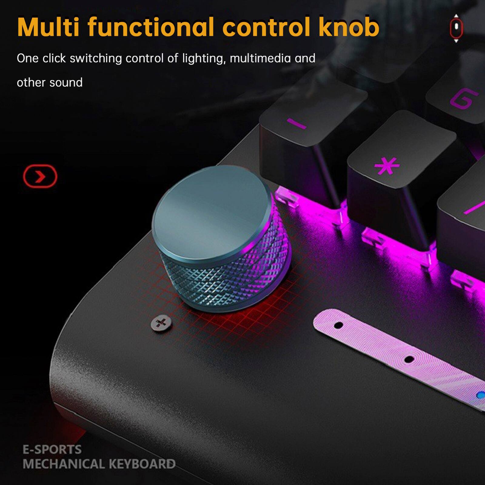 Multi functional control knob  
One click switching control of lighting, multimedia and other sound  

E-SPORTS MECHANICAL KEYBOARD