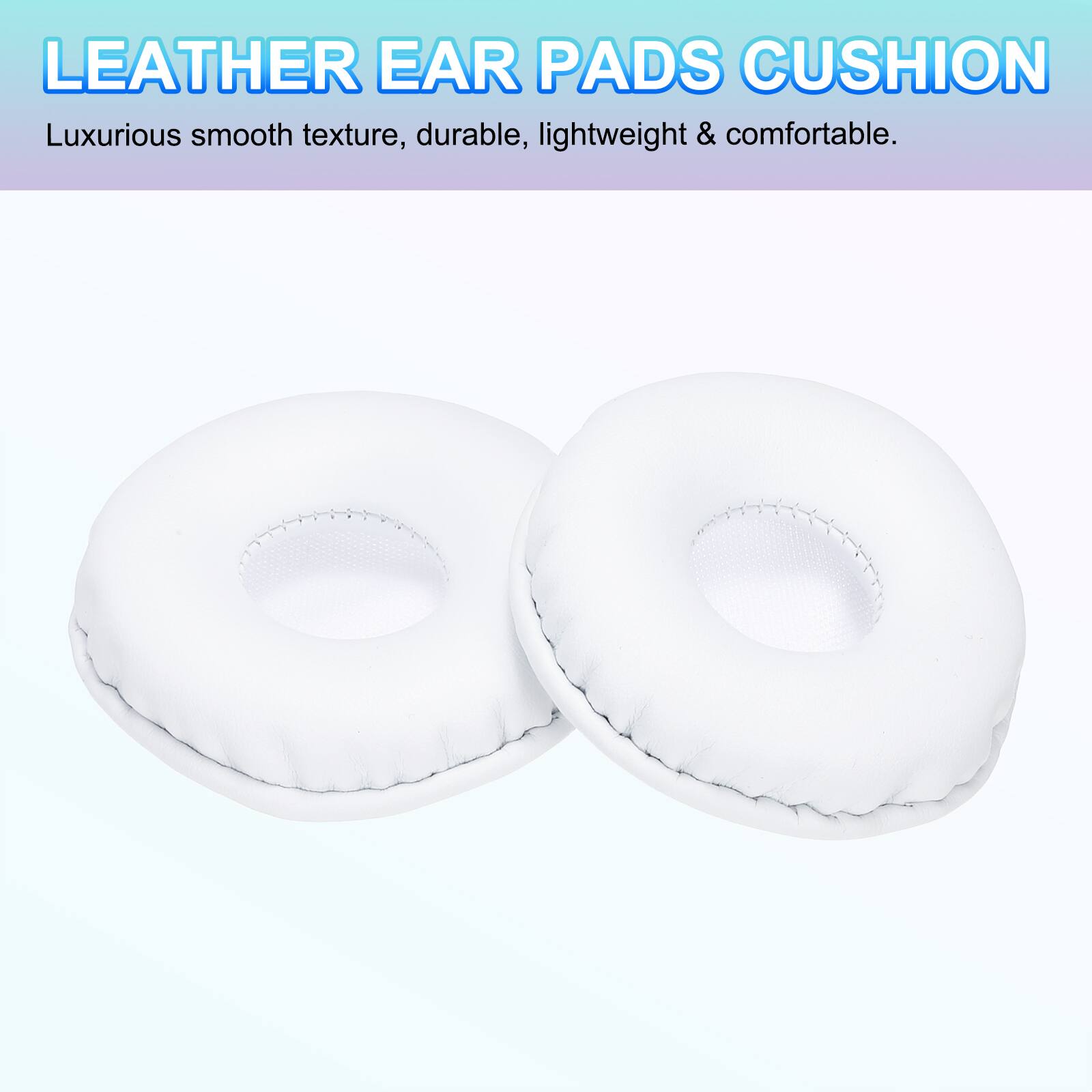 LEATHER EAR PADS CUSHION  
Luxurious smooth texture, durable, lightweight & comfortable.