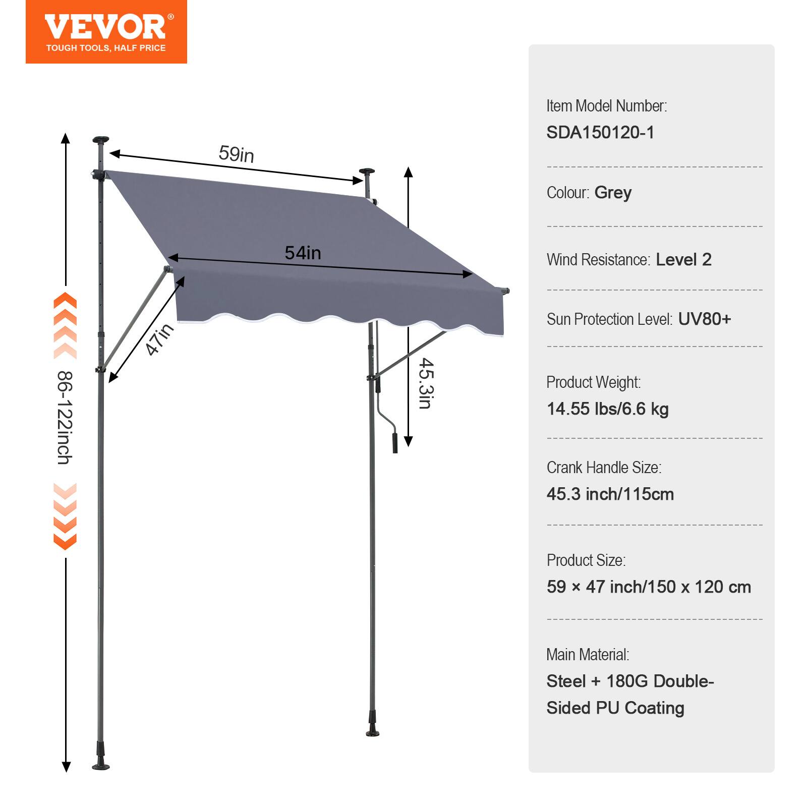 VEVOR TOUGH TOOLS, HALF PRICE

Item Model Number: SDA150120-1
Colour: Grey
Wind Resistance: Level 2
Sun Protection Level: UV80+
Product Weight: 14.55 lbs/6.6 kg
Crank Handle Size: 45.3 inch/115cm
Product Size: 59 x 47 inch/150 x 120 cm
Main Material: Steel + 180G Double-Sided PU Coating