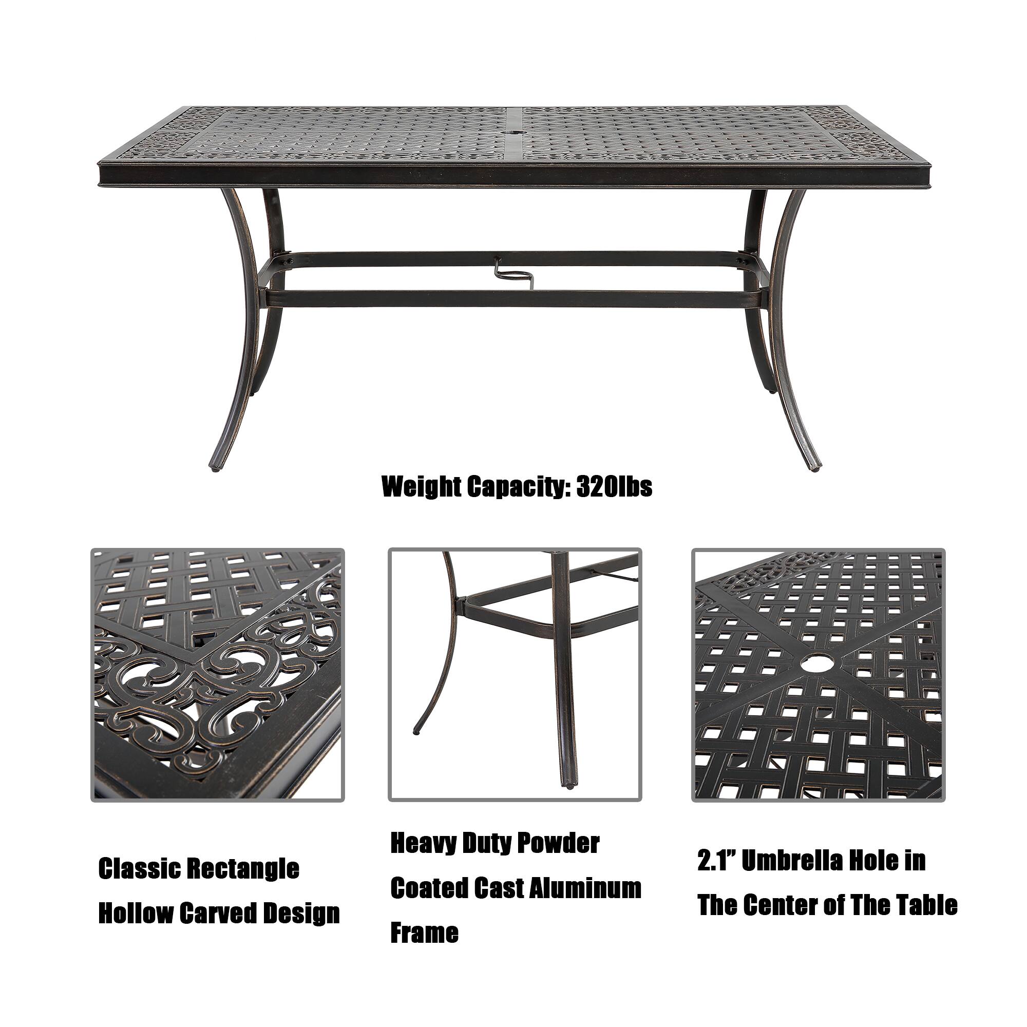Weight Capacity: 320lbs

Classic Rectangle Hollow Carved Design

Heavy Duty Powder Coated Cast Aluminum Frame

2.1" Umbrella Hole in The Center of The Table