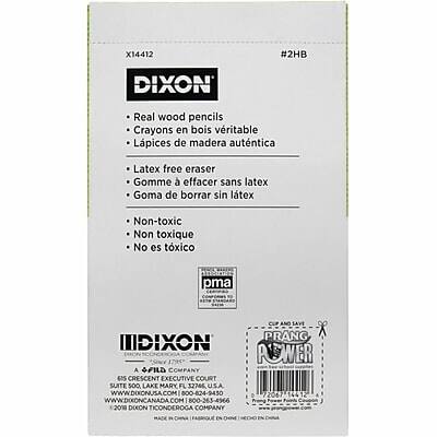 X14412 #2HB  
DIXON  
Real wood pencils  
Crayons en bois véritable  
Lápices de madera auténtica  
Latex free eraser  
Gomme à effacer sans latex  
Goma de borrar sin latex  
Non-toxic  
Non toxique  
No es tóxico  
pma  
PRANG  
IDIXON  
ROWER A SFILD COMPANY  
615 CRESCENT EXECUTIVE COURT SUITE 500  
LAKE MARY FL 32746 U.S.A  
WWW.DIXONUSA.COM  
800-824-9450  
72067  
WWW.DIXONCANADA.COM  
800-263-4966  
2018  
DIXON TICONDEROGA COMPANY  
MADE IN CHINA  
FABRIQUÉ EN CHINE