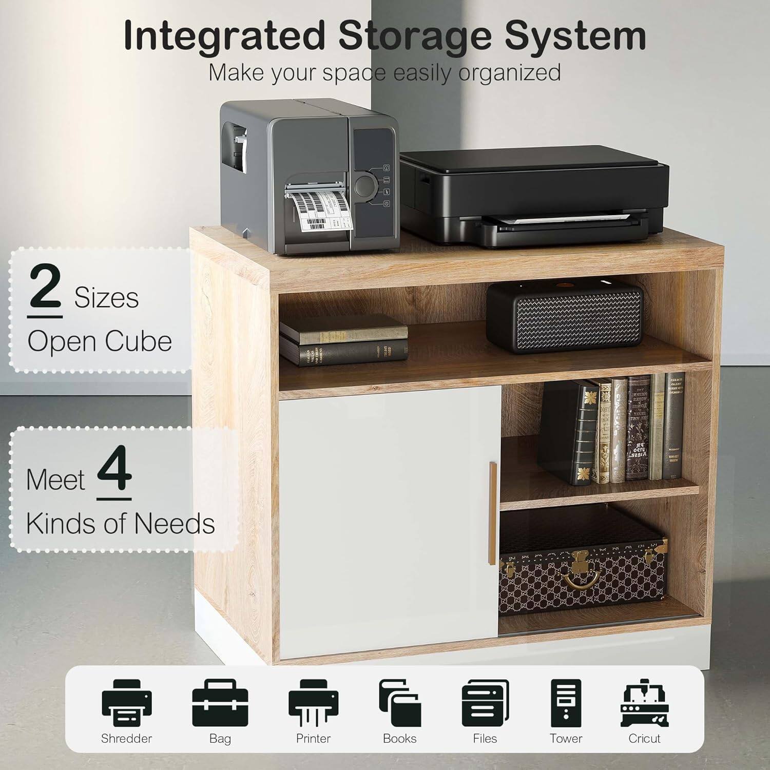 Integrated Storage System  
Make your space easily organized  

2 Sizes Open Cube  

Meet 4 Kinds of Needs  

Shredder  
Bag  
Printer  
Books  
Files  
Tower  
Cricut