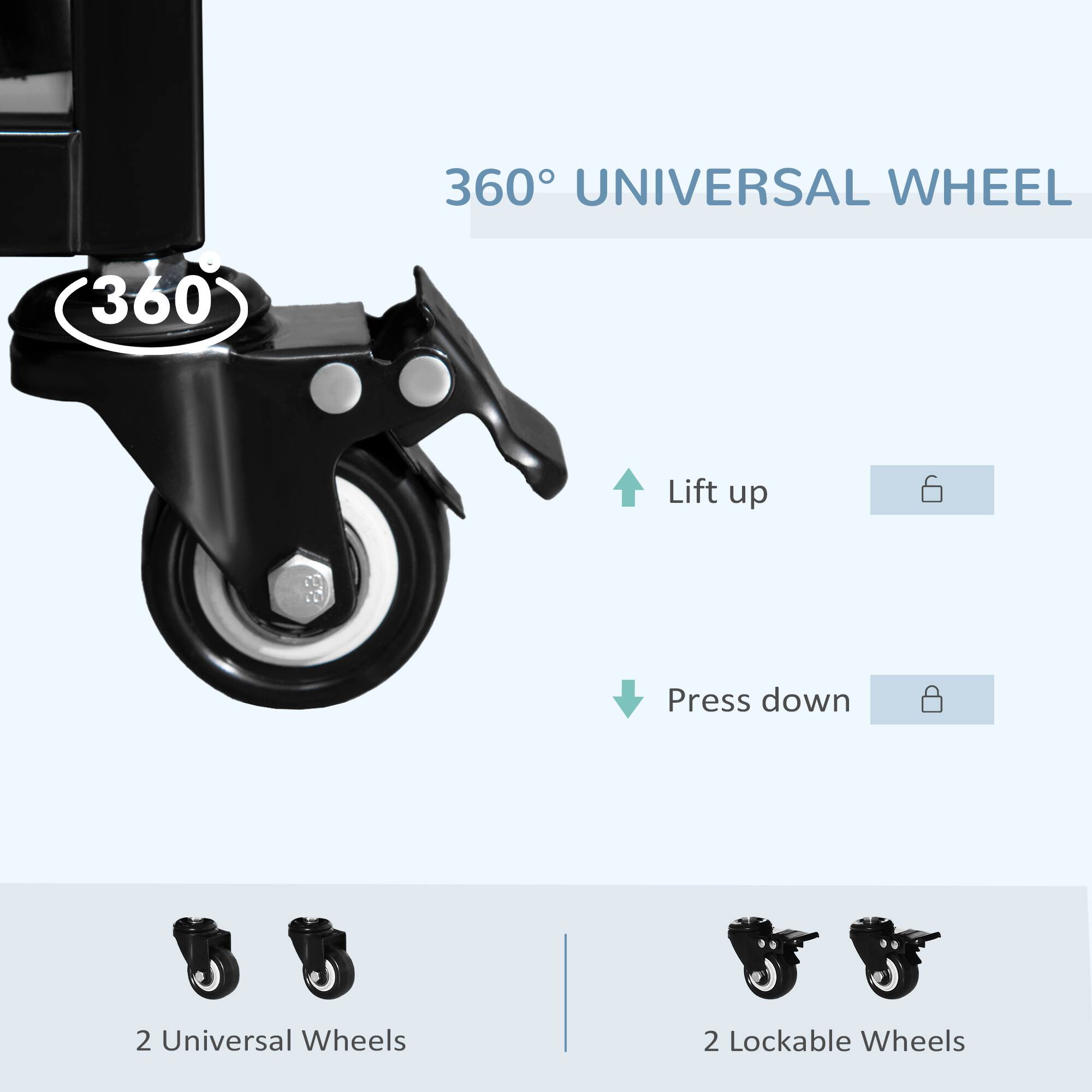 360° UNIVERSAL WHEEL

- Lift up
- Press down

2 Universal Wheels

2 Lockable Wheels