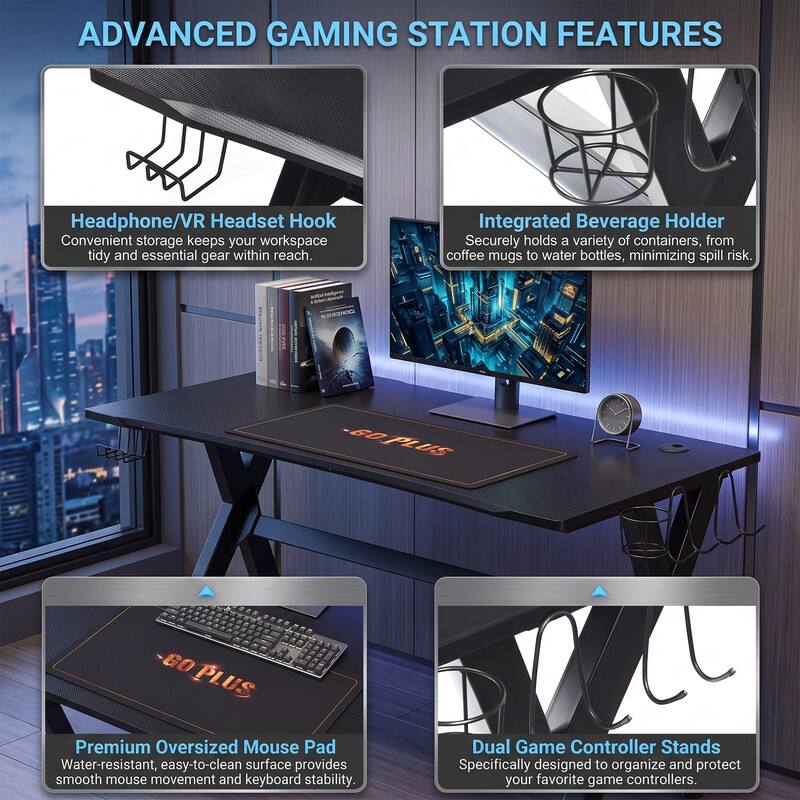 ADVANCED GAMING STATION FEATURES

- Headphone/VR Headset Hook
  Convenient storage keeps your workspace tidy and essential gear within reach.

- Integrated Beverage Holder
  Securely holds a variety of containers, from coffee mugs to water bottles, minimizing spill risk.

- GO PLUS Premium Oversized Mouse Pad
  Water-resistant, easy-to-clean surface provides smooth mouse movement and keyboard stability.

- Dual Game Controller Stands
  Specifically designed to organize and protect your favorite game controllers.