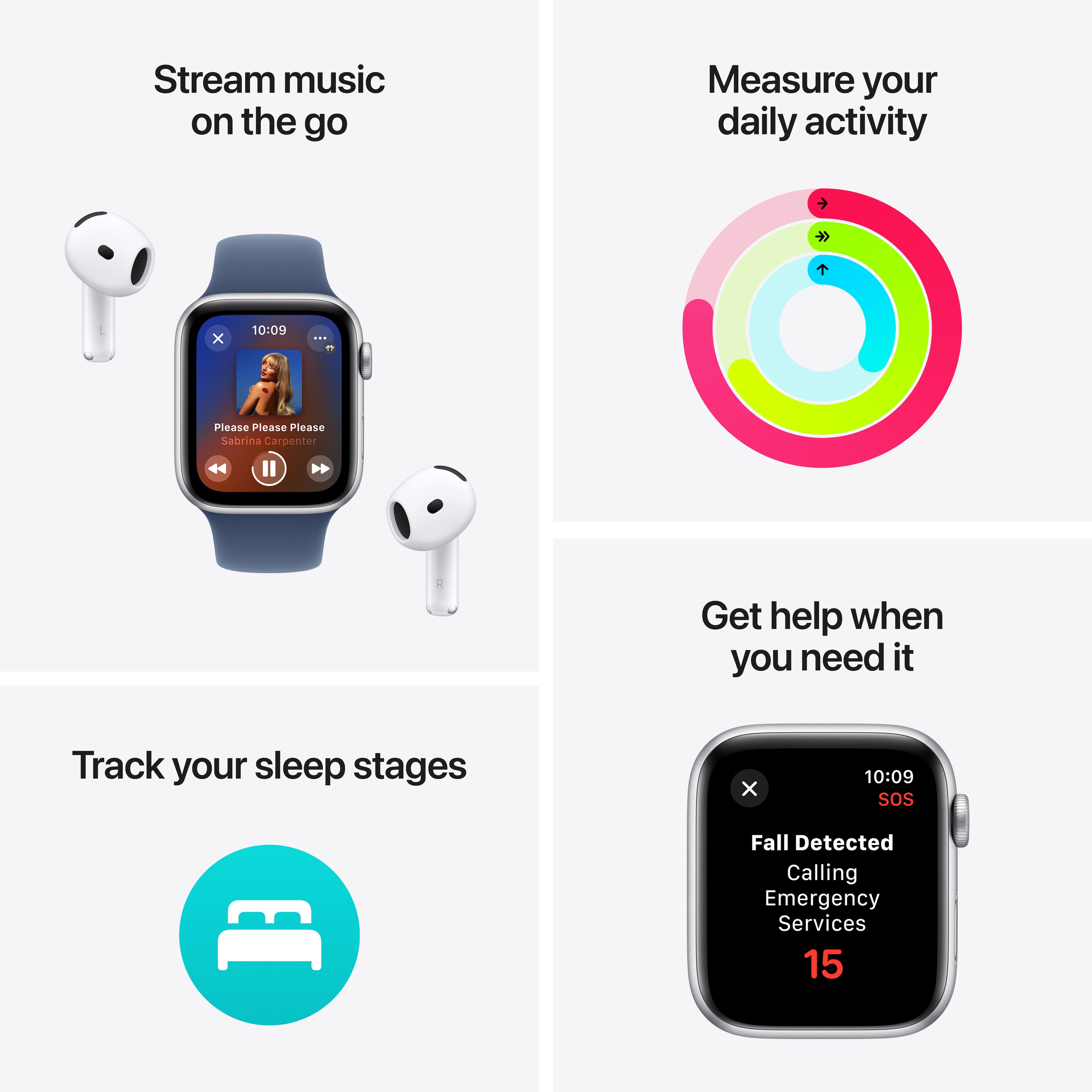 Stream music on the go Measure your daily activity Get help when you need it Track your sleep stages Fall Detected Calling Emergency Services