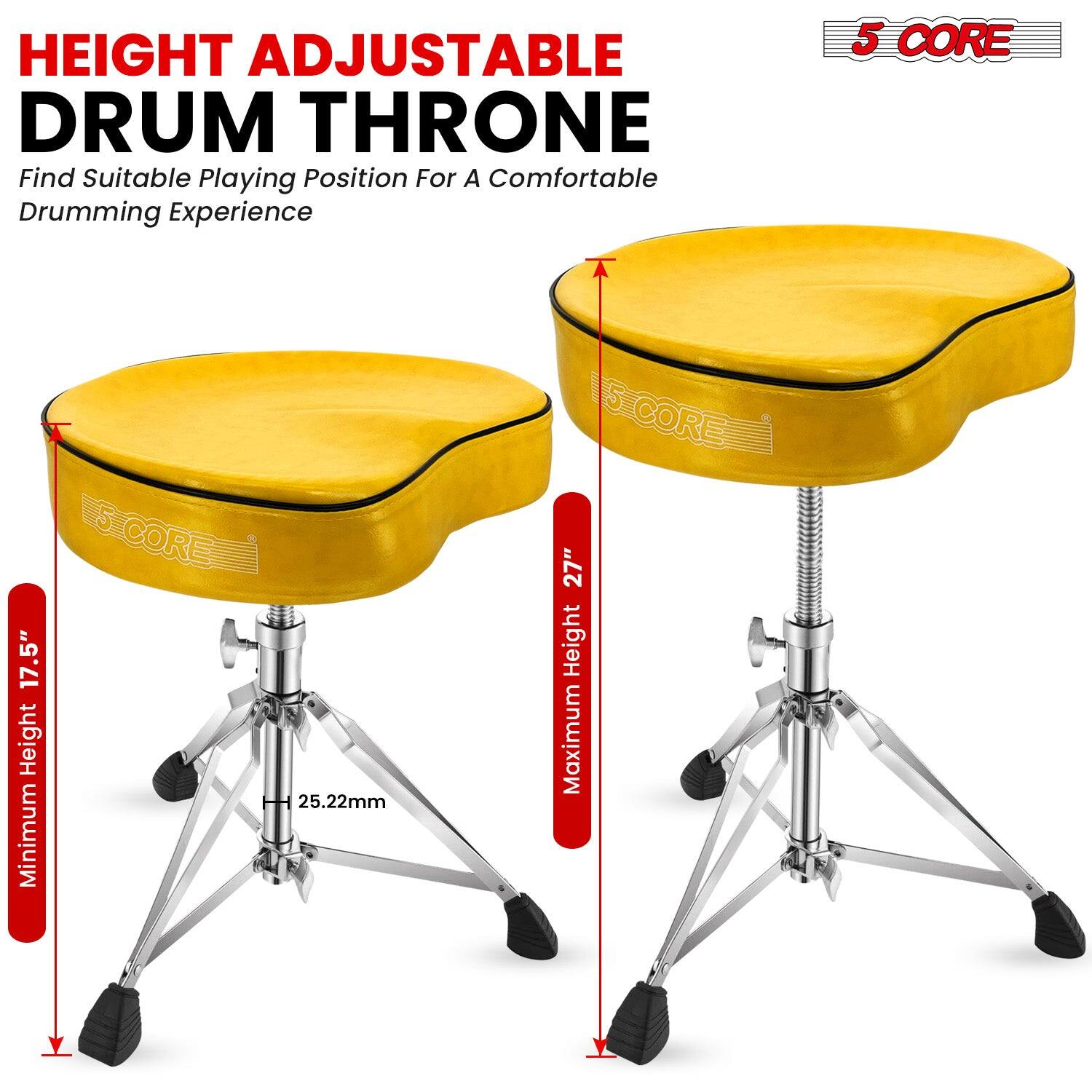 HEIGHT ADJUSTABLE DRUM THRONE  
Find Suitable Playing Position For A Comfortable Drumming Experience  

5 CORE  
Minimum Height 17.5"  
Maximum Height 27"  
25.22mm
