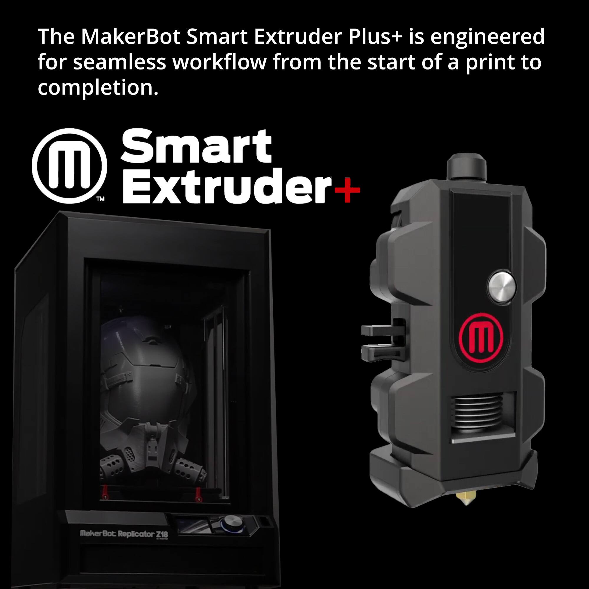 The MakerBot Smart Extruder Plus+ is engineered for seamless workflow from the start of a print to completion.

Smart Extruder+

MakerBot Replicator Z18