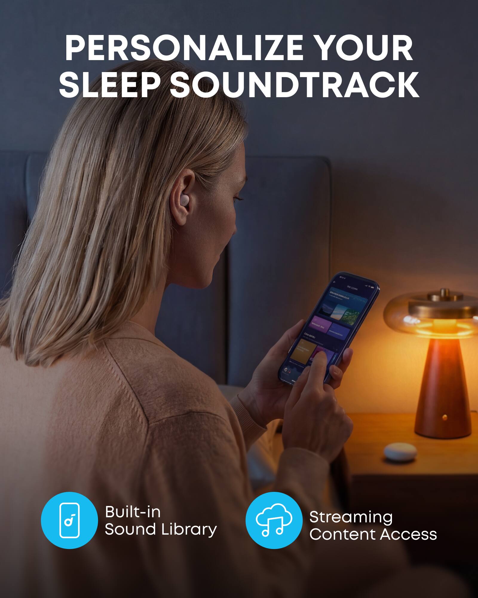 PERSONALIZE YOUR SLEEP SOUNDTRACK

Built-in Sound Library
Streaming Content Access
