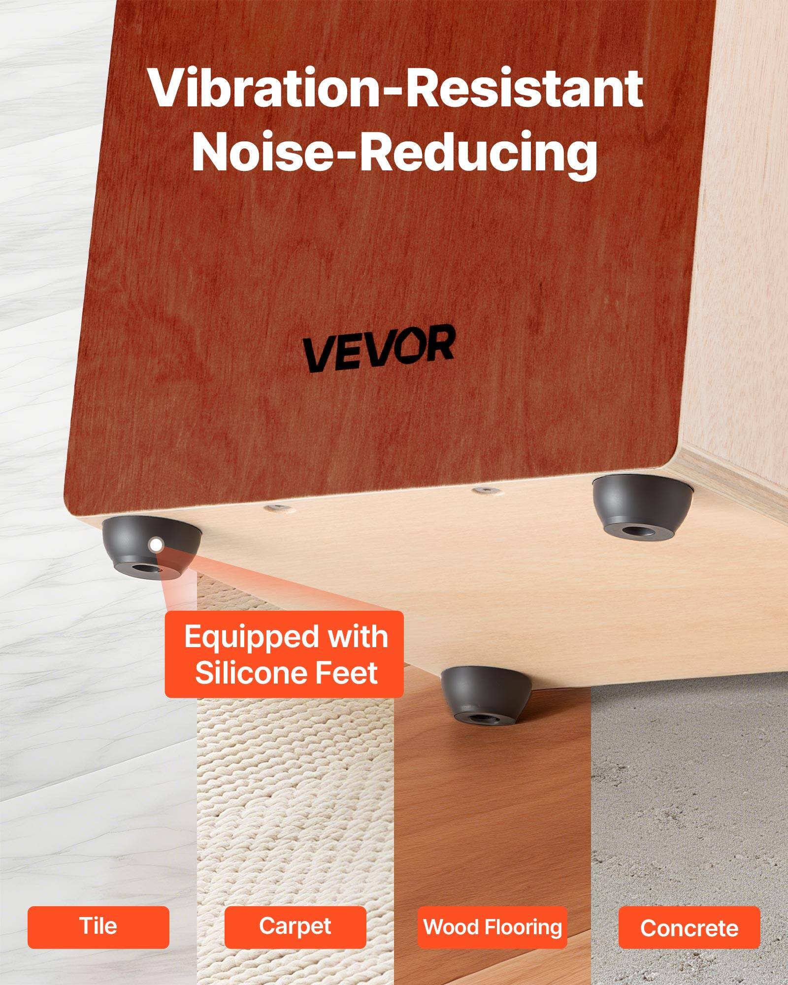 Vibration-Resistant Noise-Reducing  
VEVOR  
Equipped with Silicone Feet  
Tile  
Carpet  
Wood Flooring  
Concrete