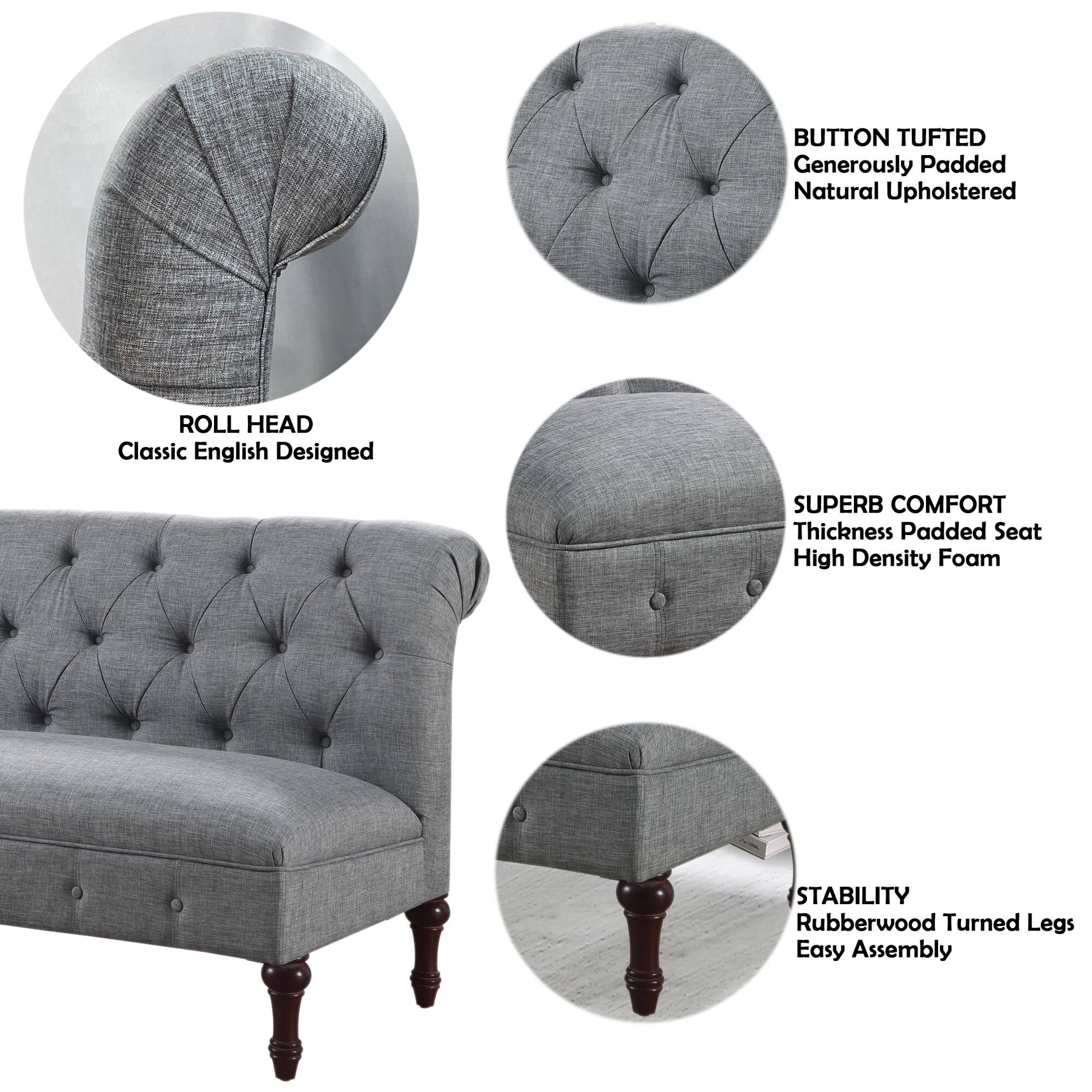 BUTTON TUFTED  
Generously Padded Natural Upholstered  

ROLL HEAD  
Classic English Designed  

SUPERB COMFORT  
Thickness Padded Seat  
High Density Foam  

STABILITY  
Rubberwood Turned Legs  
Easy Assembly