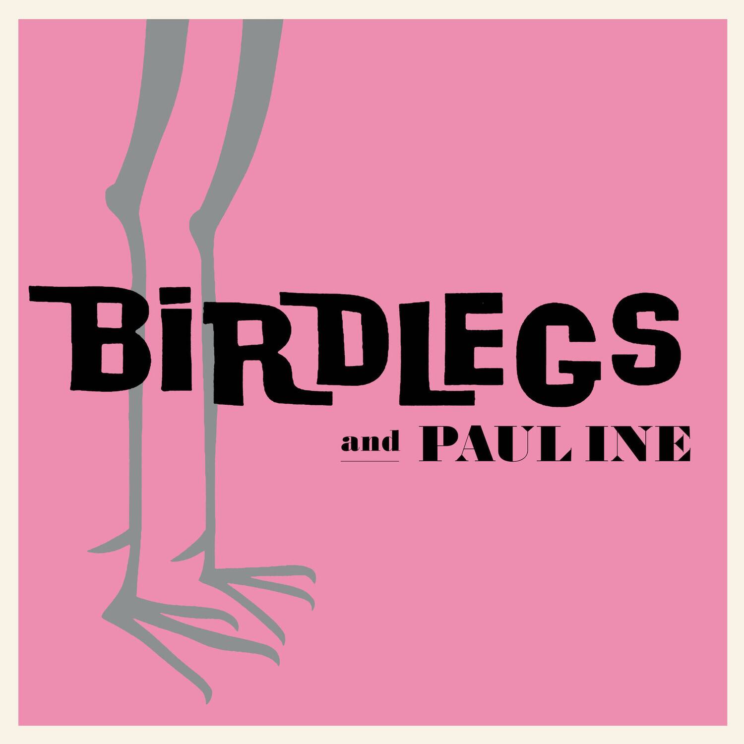 BIRDLEGS and PAULINE