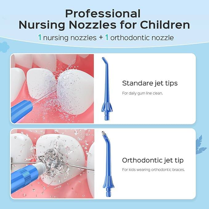 Professional Nursing Nozzles for Children  
1 nursing nozzle + 1 orthodontic nozzle  

Standare jet tips  
For daily gum line clean.  

Orthodontic jet tip  
For kids wearing orthodontic braces.