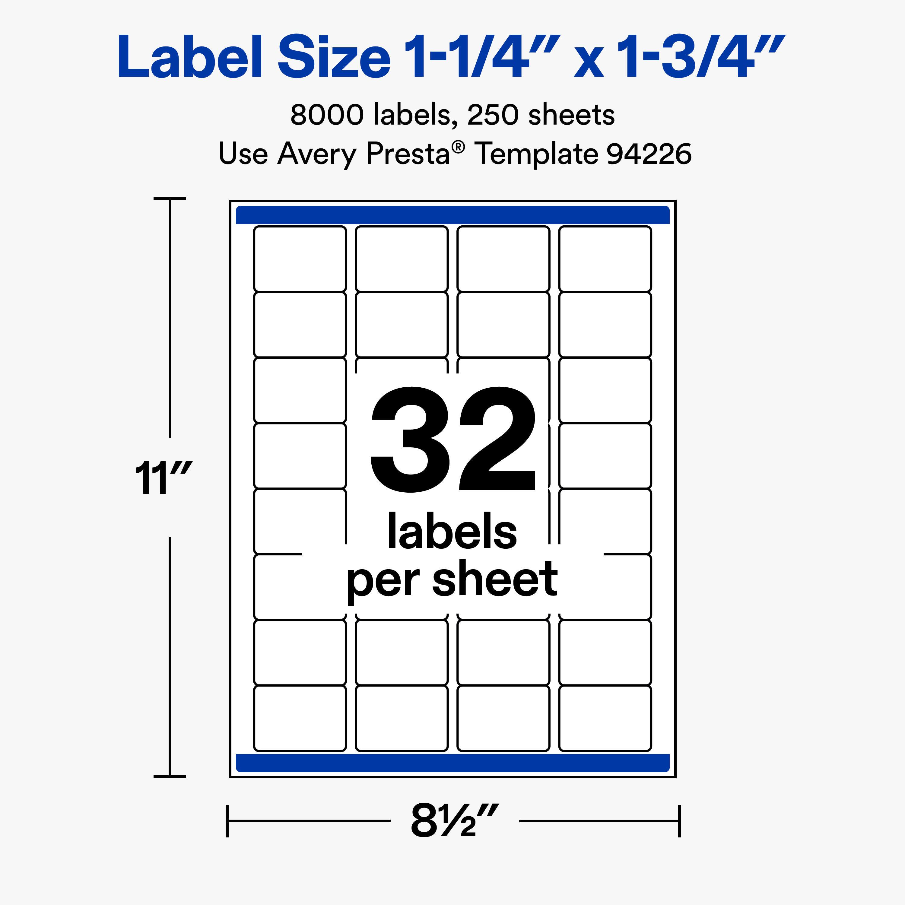 Label Size 1-1/4" X 1-3/4"  
8000 labels, 250 sheets  
Use Avery Presta Template 94226  

11"  
32 labels per sheet  
81/2"