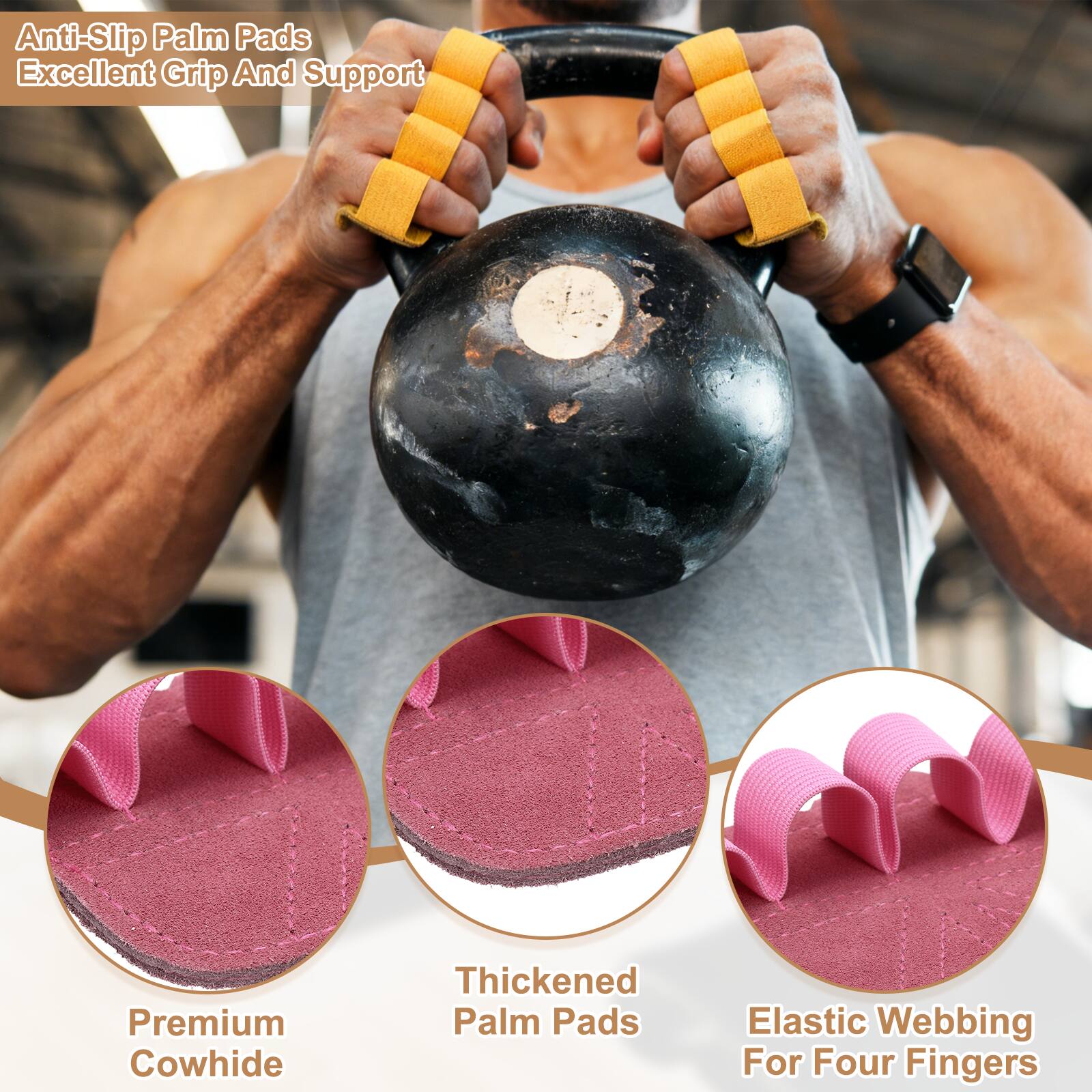 Anti-Slip Palm Pads  
Excellent Grip And Support  
Premium Cowhide  
Thickened Palm Pads  
Elastic Webbing For Four Fingers