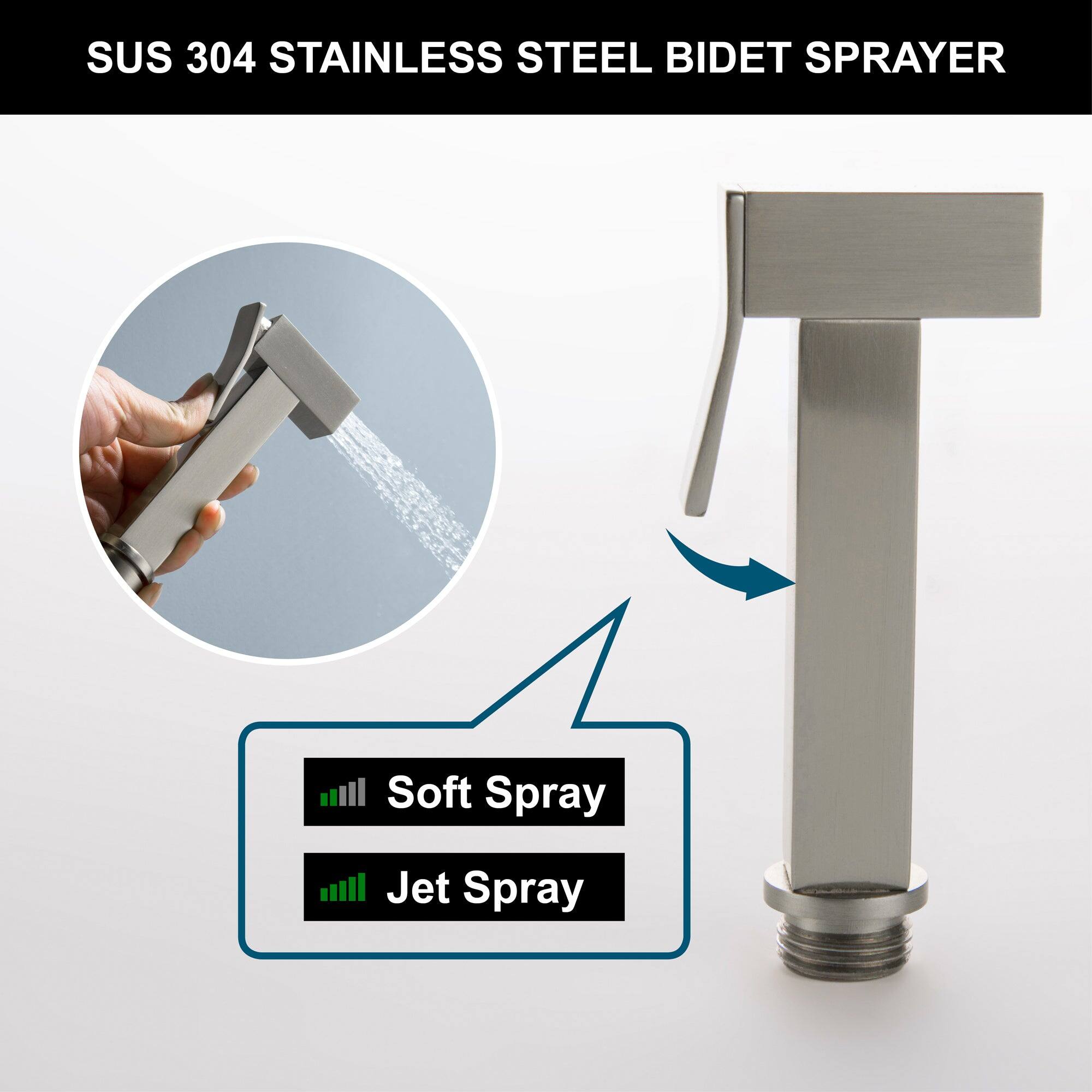 SUS 304 STAINLESS STEEL BIDET SPRAYER

- Soft Spray
- Jet Spray