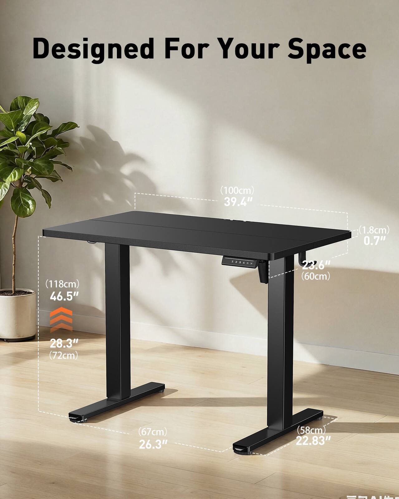 Designed For Your Space

- 100cm (39.4")
- 118cm (46.5")
- 60cm (23.6")
- 72cm (28.3")
- 67cm (26.3")
- 58cm (22.83")
- 1.8cm (0.7")