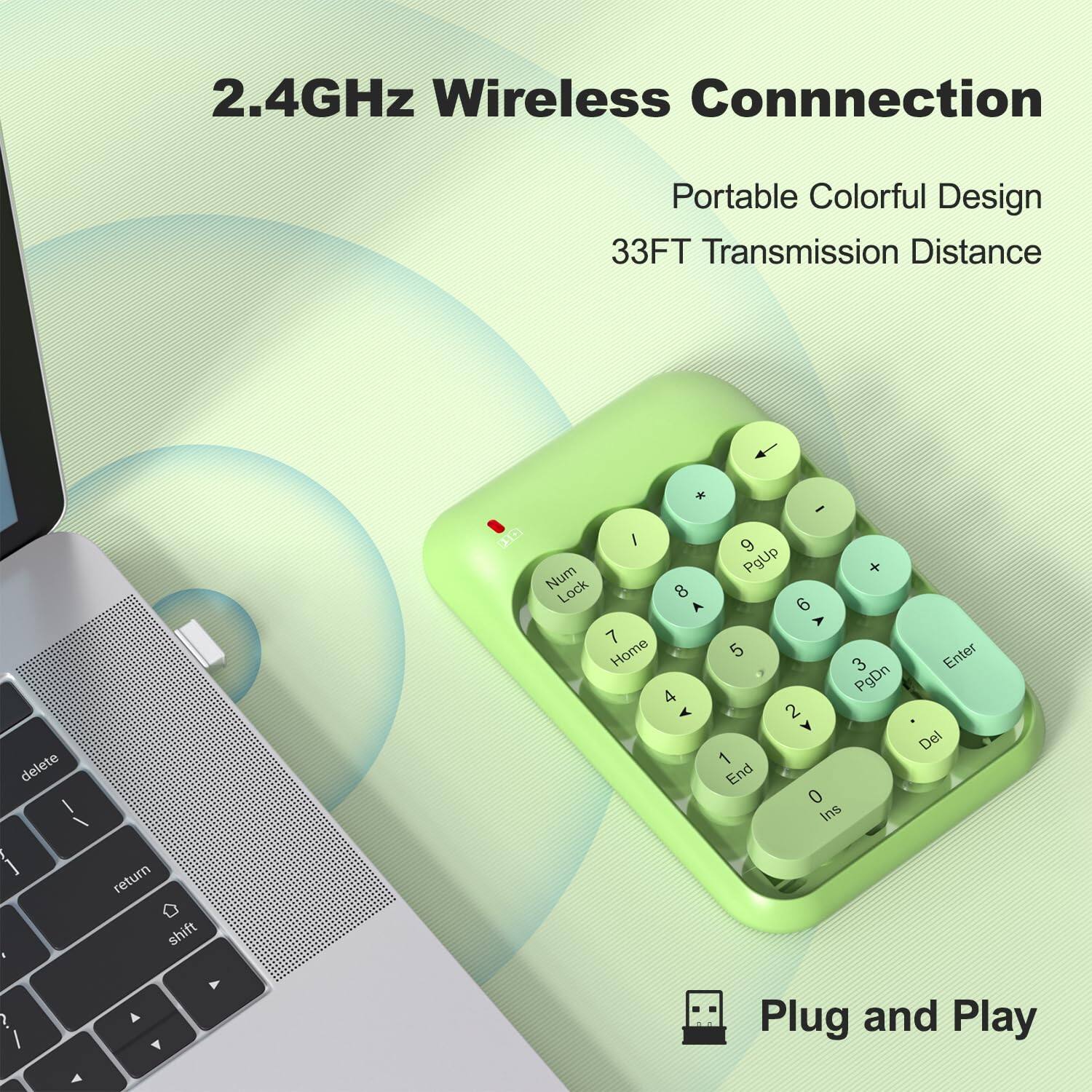 2.4GHz Wireless Connection Portable Colorful Design 33FT Transmission Distance

1 delete I I (C) * - I 9 Num PgUp + Lock 8 6 A A 7 Home 5  3 PgDn 4 A 2 Y 1 End 0 Ins Enter Del

return shift ~ A Y

Plug and Play