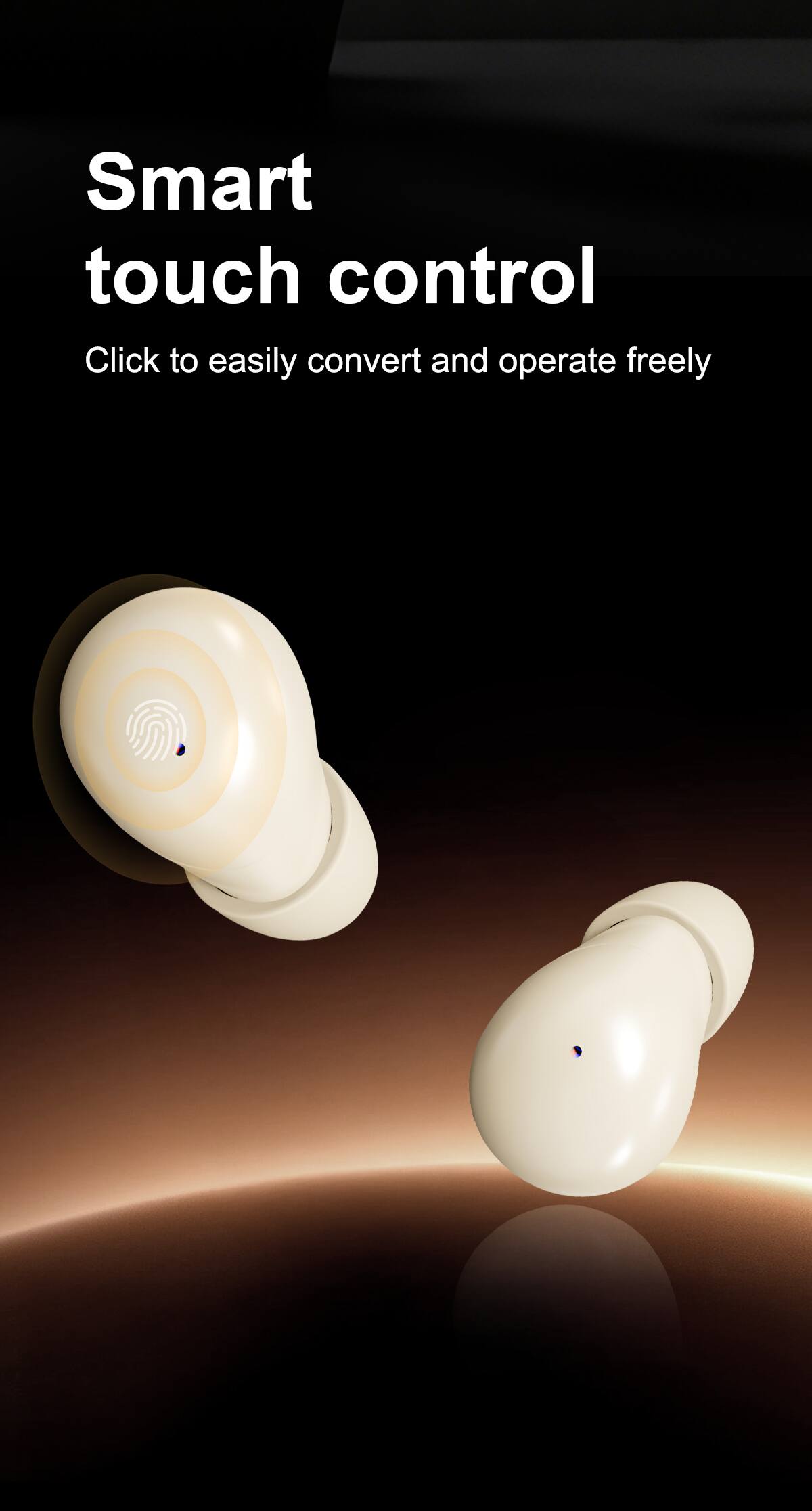 Smart touch control  
Click to easily convert and operate freely