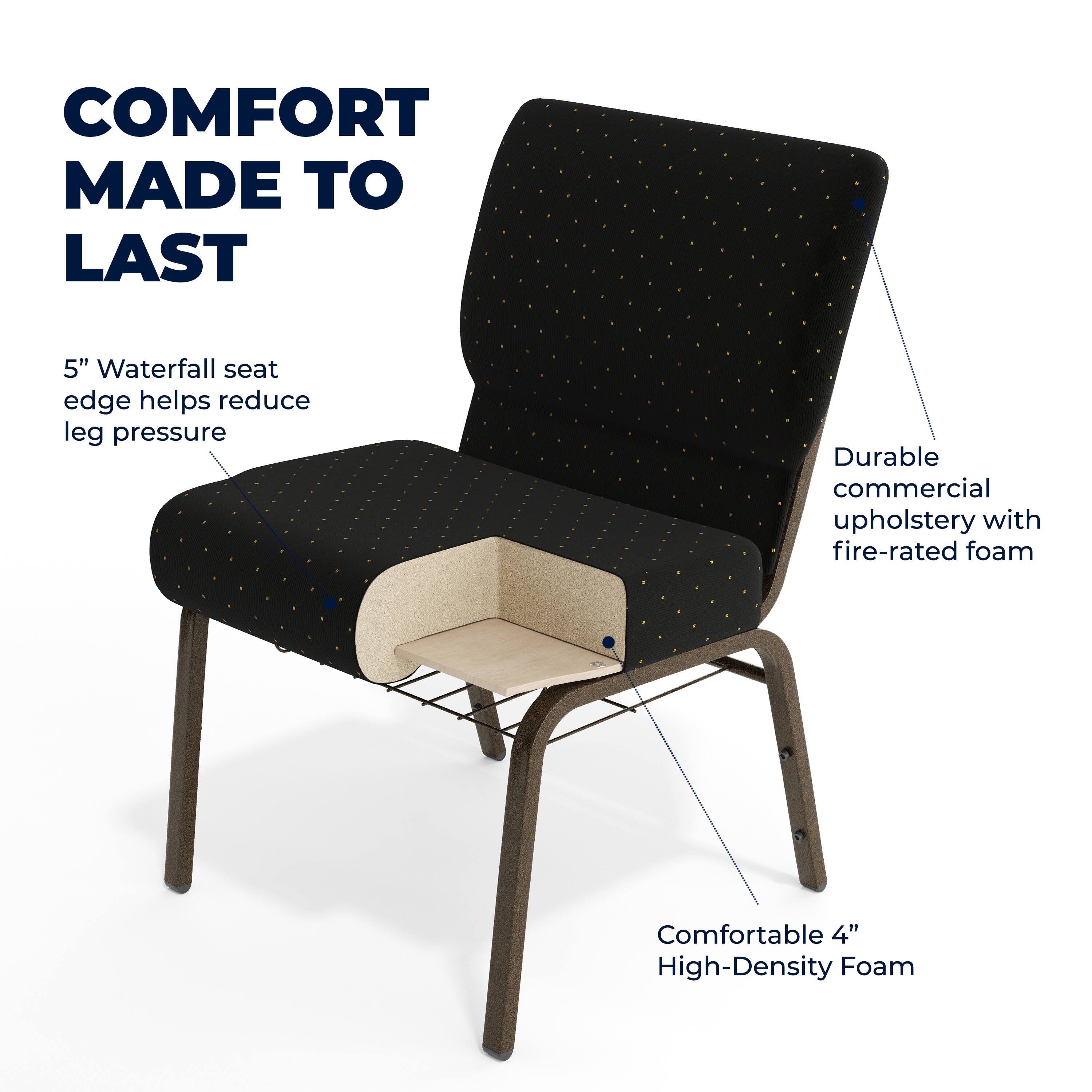 COMFORT MADE TO LAST

5" Waterfall seat edge helps reduce leg pressure

Durable commercial upholstery with fire-rated foam

Comfortable 4" High-Density Foam