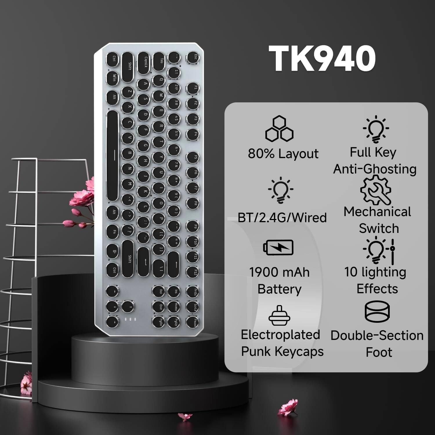 TK940

- 80% Layout
- Full Key Anti-Ghosting
- BT/2.4G/Wired
- Mechanical Switch
- 1900 mAh Battery
- 10 lighting Effects
- Electroplated Punk Keycaps
- Double-Section Foot
