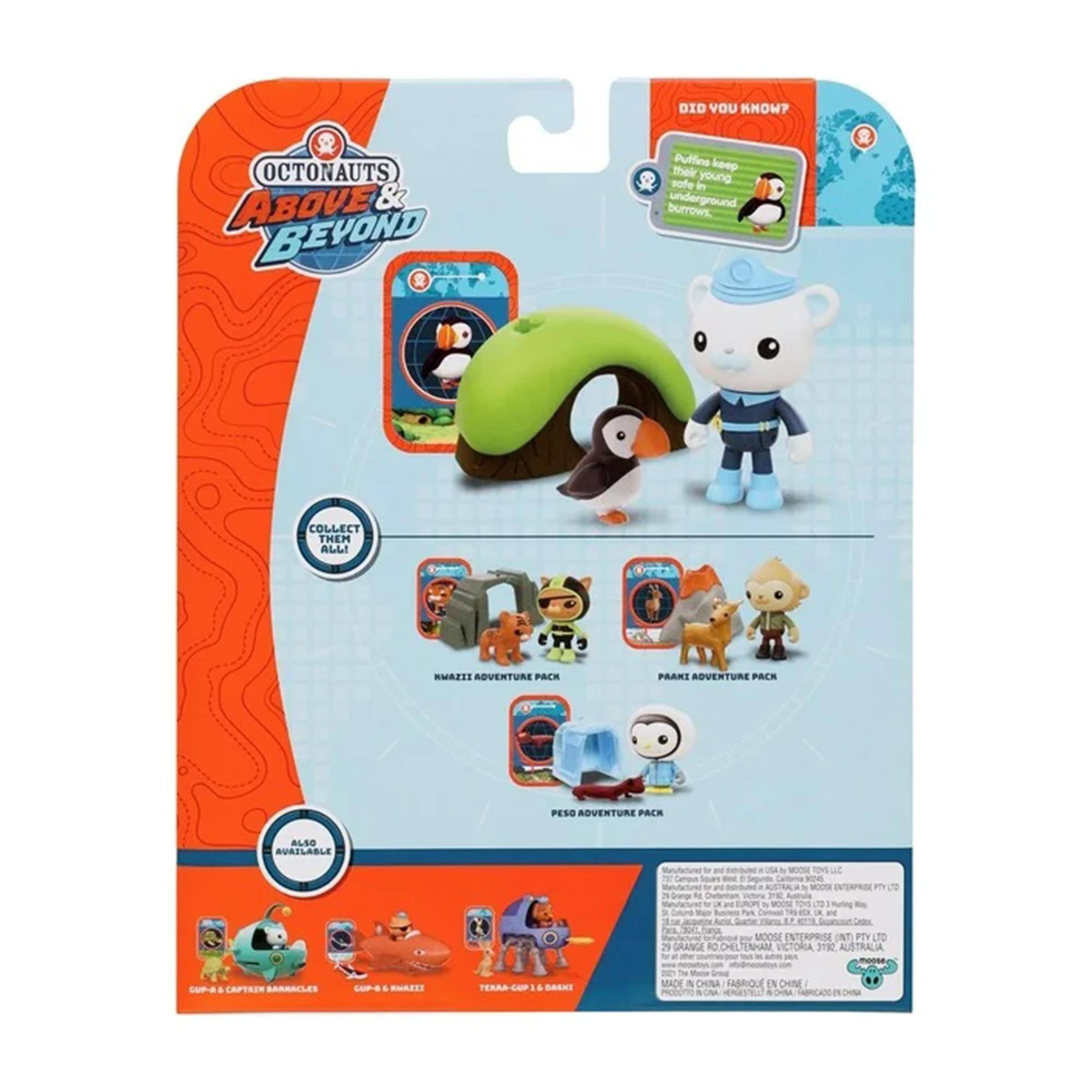 OCTONAUTS ABOVE & BEYOND

DID YOU KNOW?
Puffins keep their young safe in burrows underground.

COLLECT THEM ALL!

PAANKI ADVENTURE PACK
PESO ADVENTURE PACK
ALSO AVAILABLE

GRANGE RC MOOSE ENTERPRISE PTY LTD
VICTORIA 3122 AUSTRALIA

CAPTAIN SARRACLES
LOPS & TERRA-COP

MADE IN CHINA
FABRIQUÉ EN CHINE