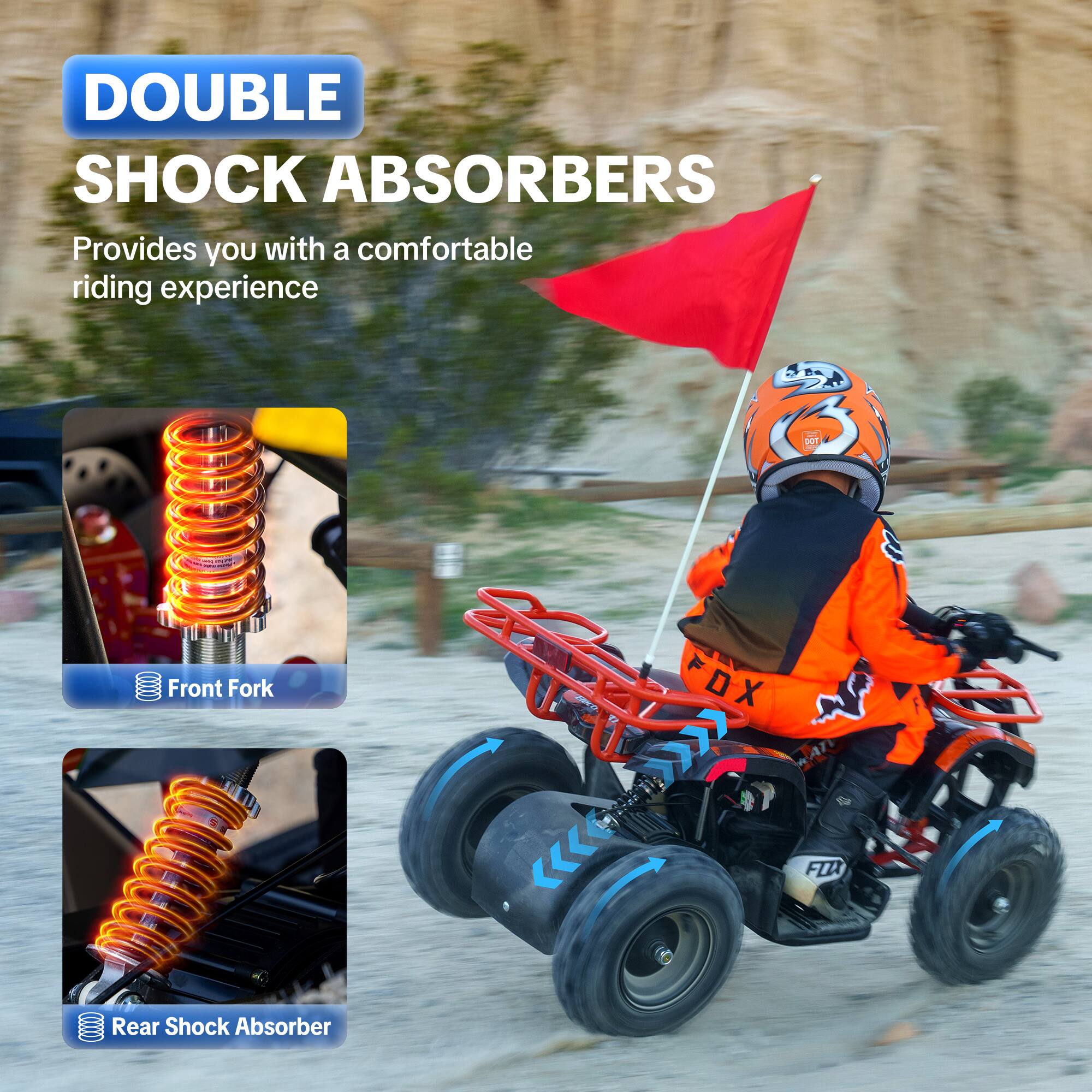 DOUBLE SHOCK ABSORBERS  
Provides you with a comfortable riding experience

DOT  
Front Fork  
DX "FOX"  
Rear Shock Absorber